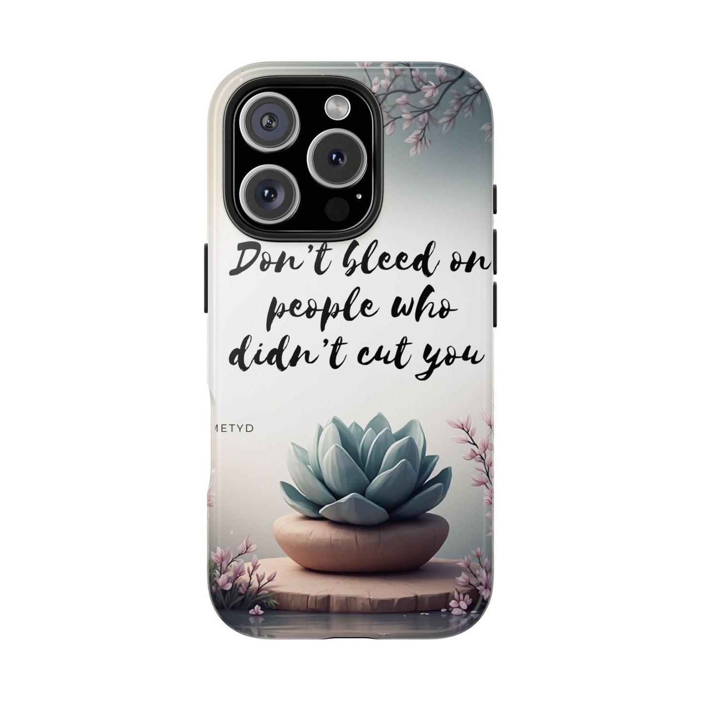 Phone Case - Don’t bleed on people who didn’t cut you METYD