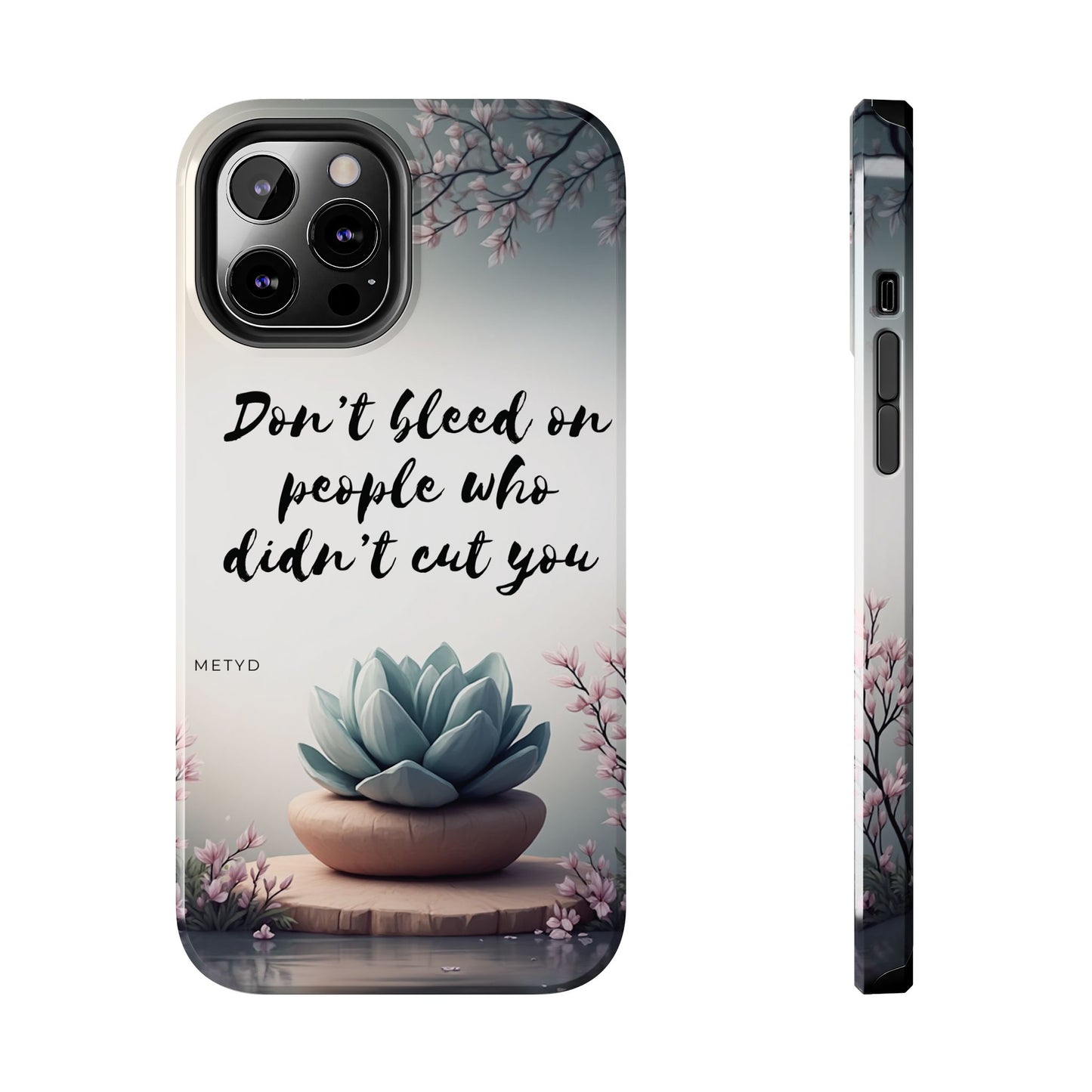 Phone Case - Don’t bleed on people who didn’t cut you METYD