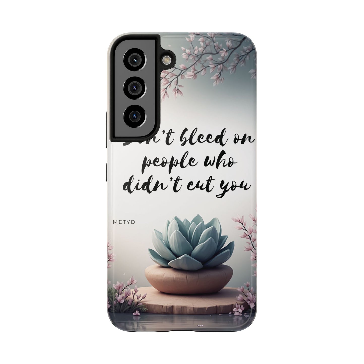 Phone Case - Don’t bleed on people who didn’t cut you METYD