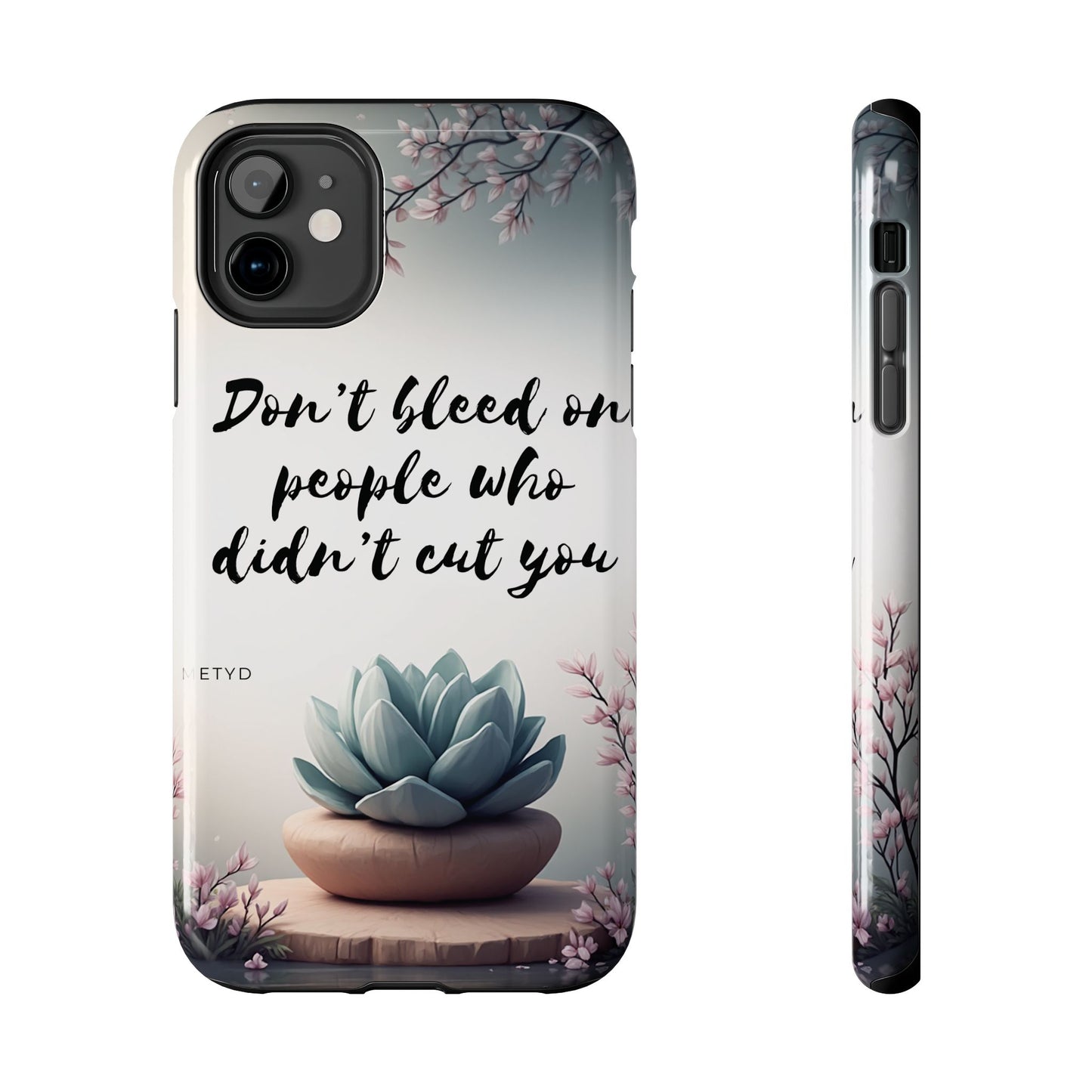 Phone Case - Don’t bleed on people who didn’t cut you METYD