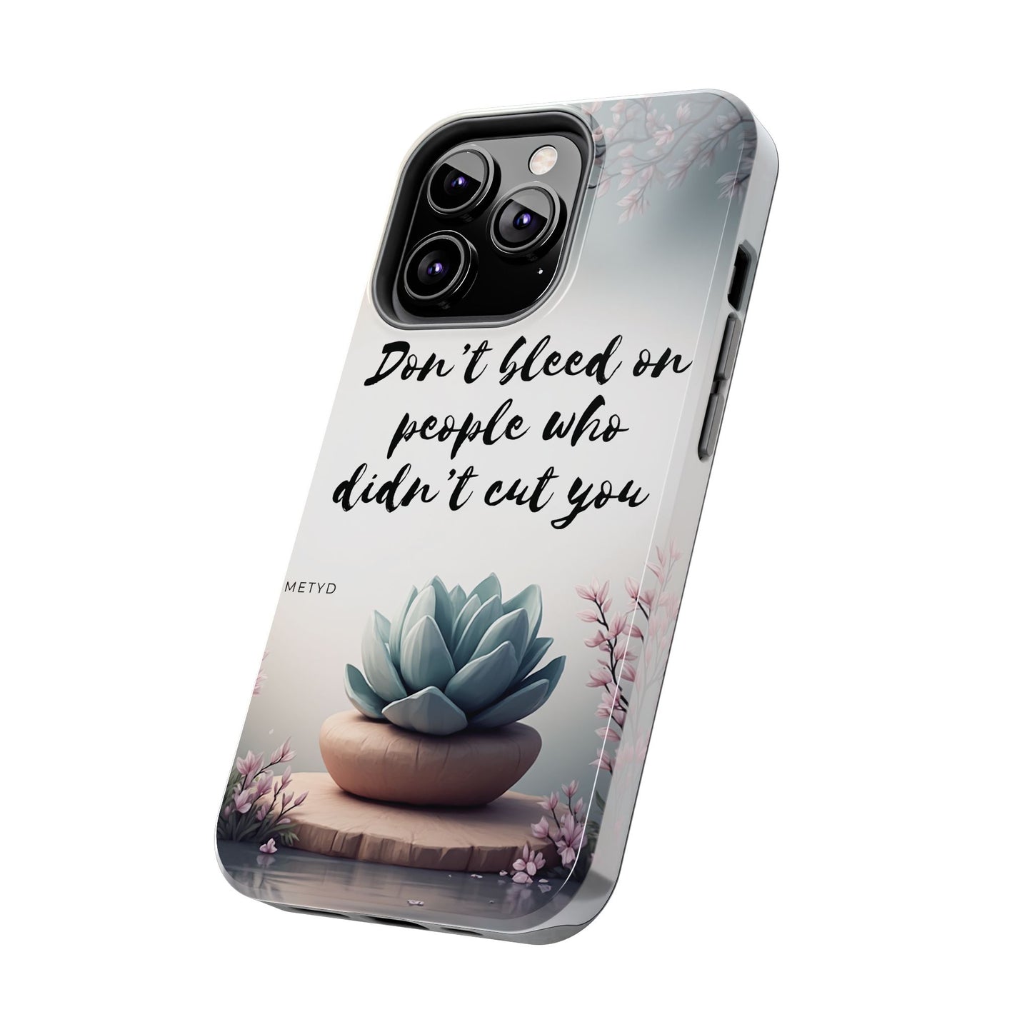 Phone Case - Don’t bleed on people who didn’t cut you METYD