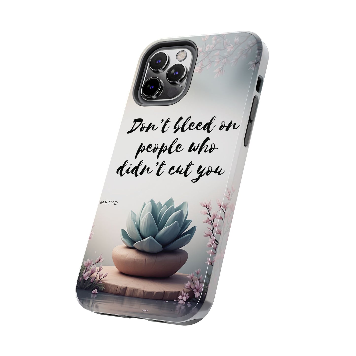 Phone Case - Don’t bleed on people who didn’t cut you METYD