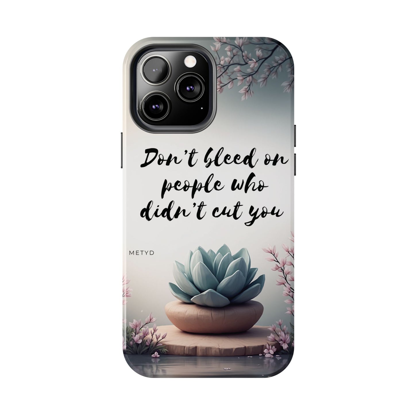 Phone Case - Don’t bleed on people who didn’t cut you METYD