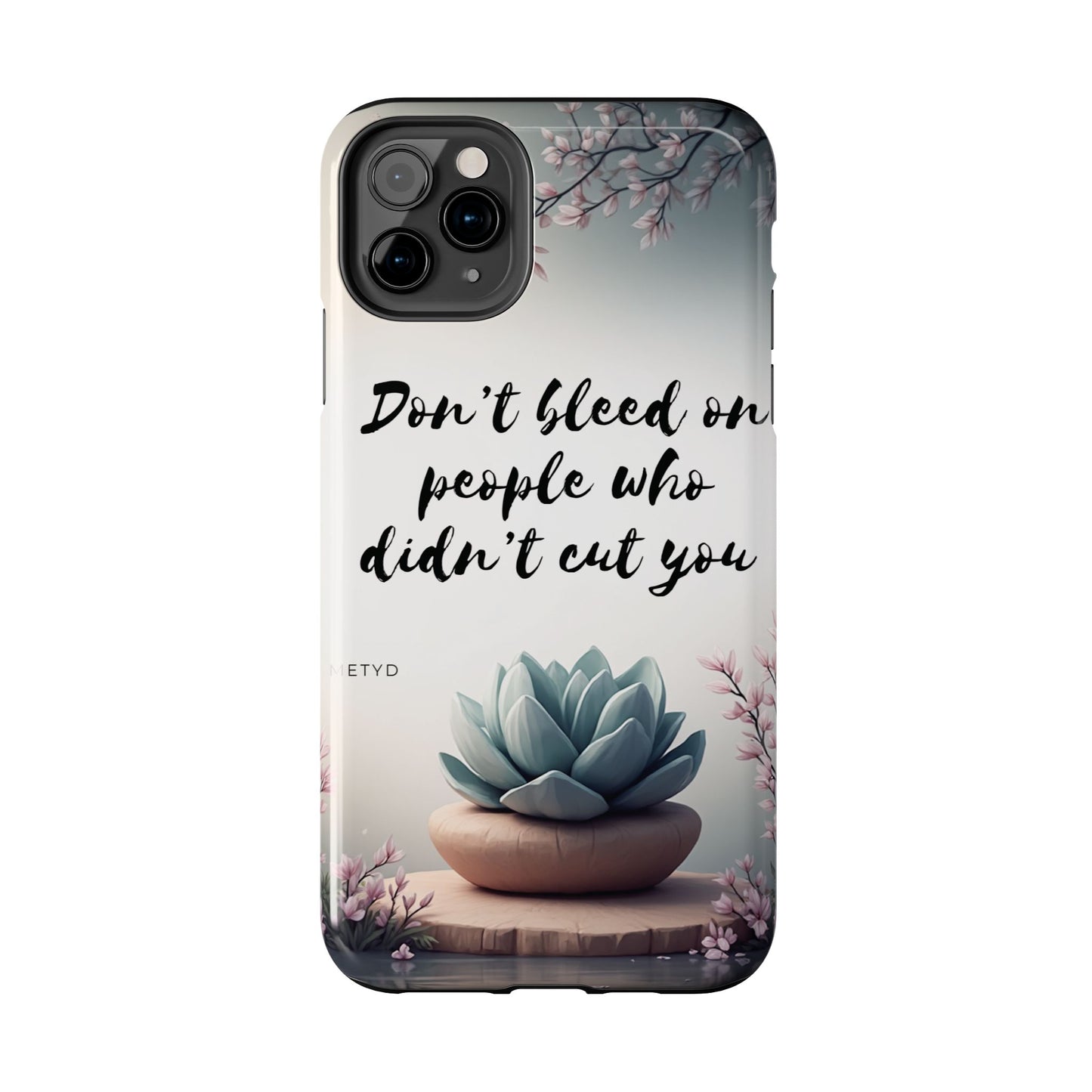 Phone Case - Don’t bleed on people who didn’t cut you METYD