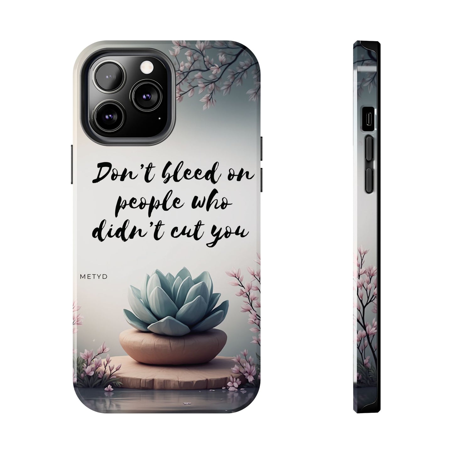 Phone Case - Don’t bleed on people who didn’t cut you METYD