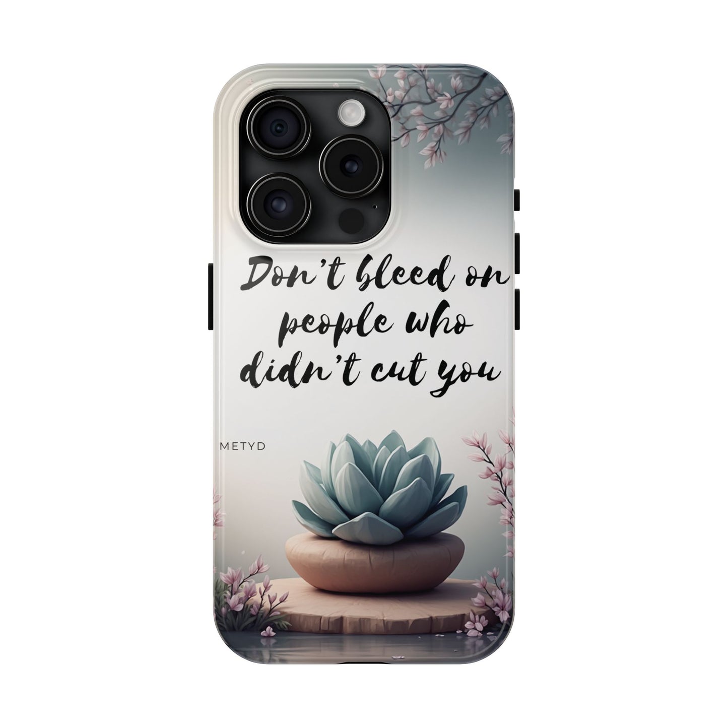 Phone Case - Don’t bleed on people who didn’t cut you METYD