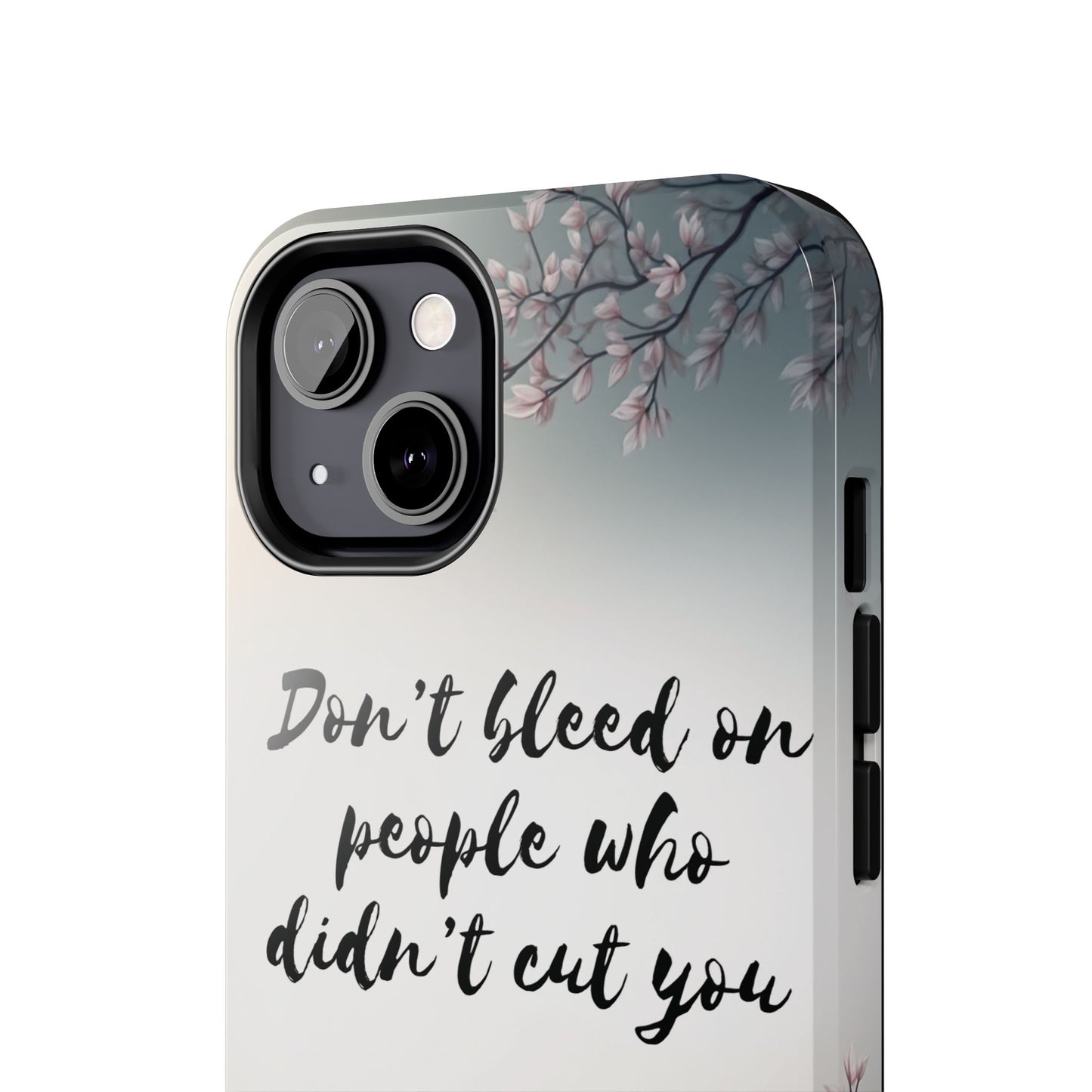 Phone Case - Don’t bleed on people who didn’t cut you METYD