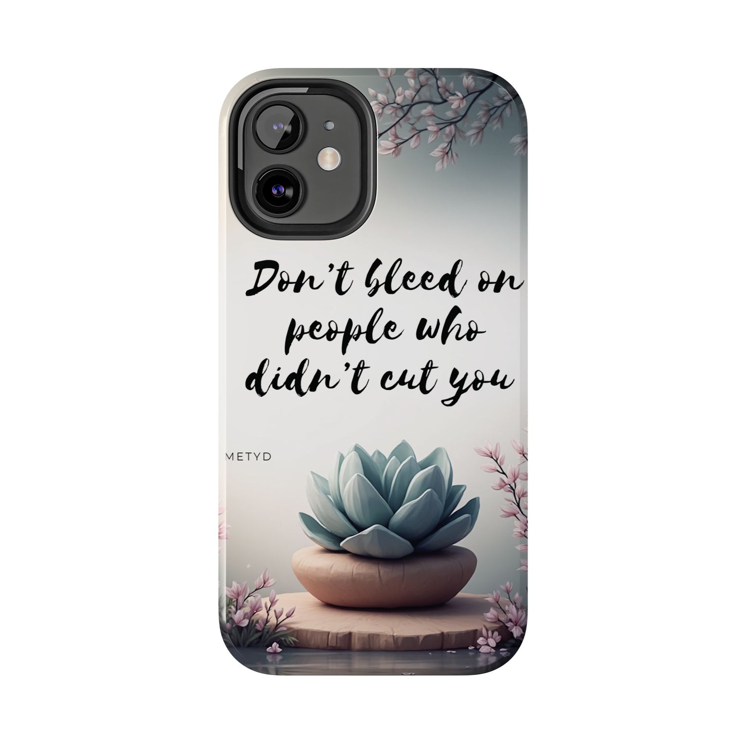 Phone Case - Don’t bleed on people who didn’t cut you METYD