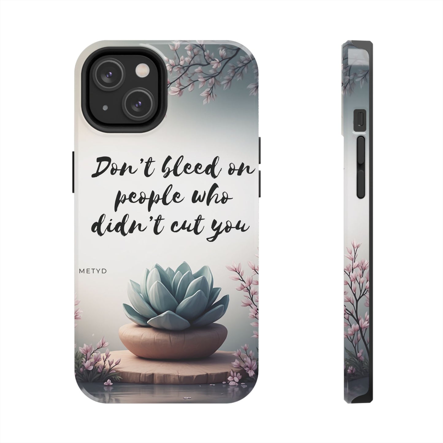 Phone Case - Don’t bleed on people who didn’t cut you METYD