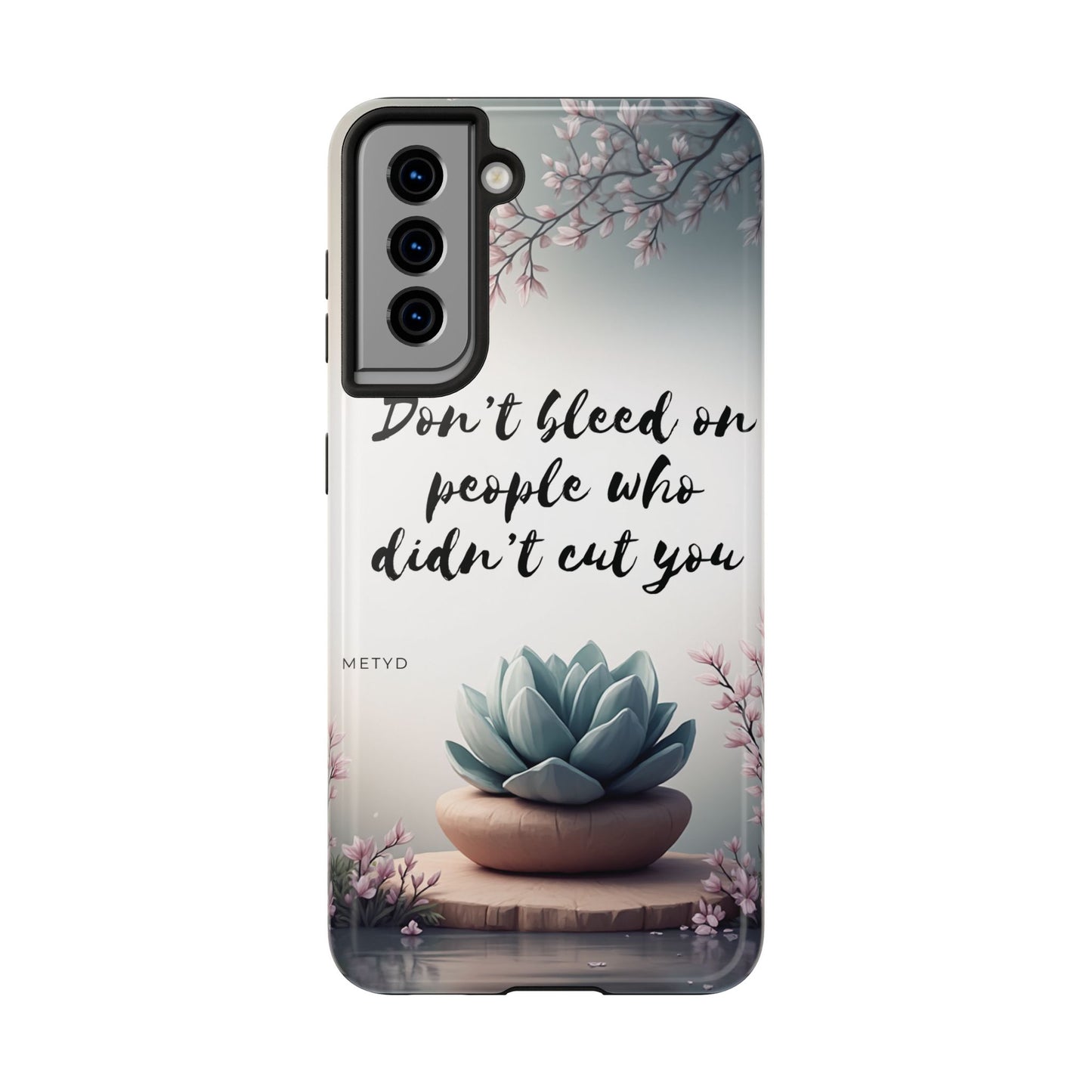 Phone Case - Don’t bleed on people who didn’t cut you METYD