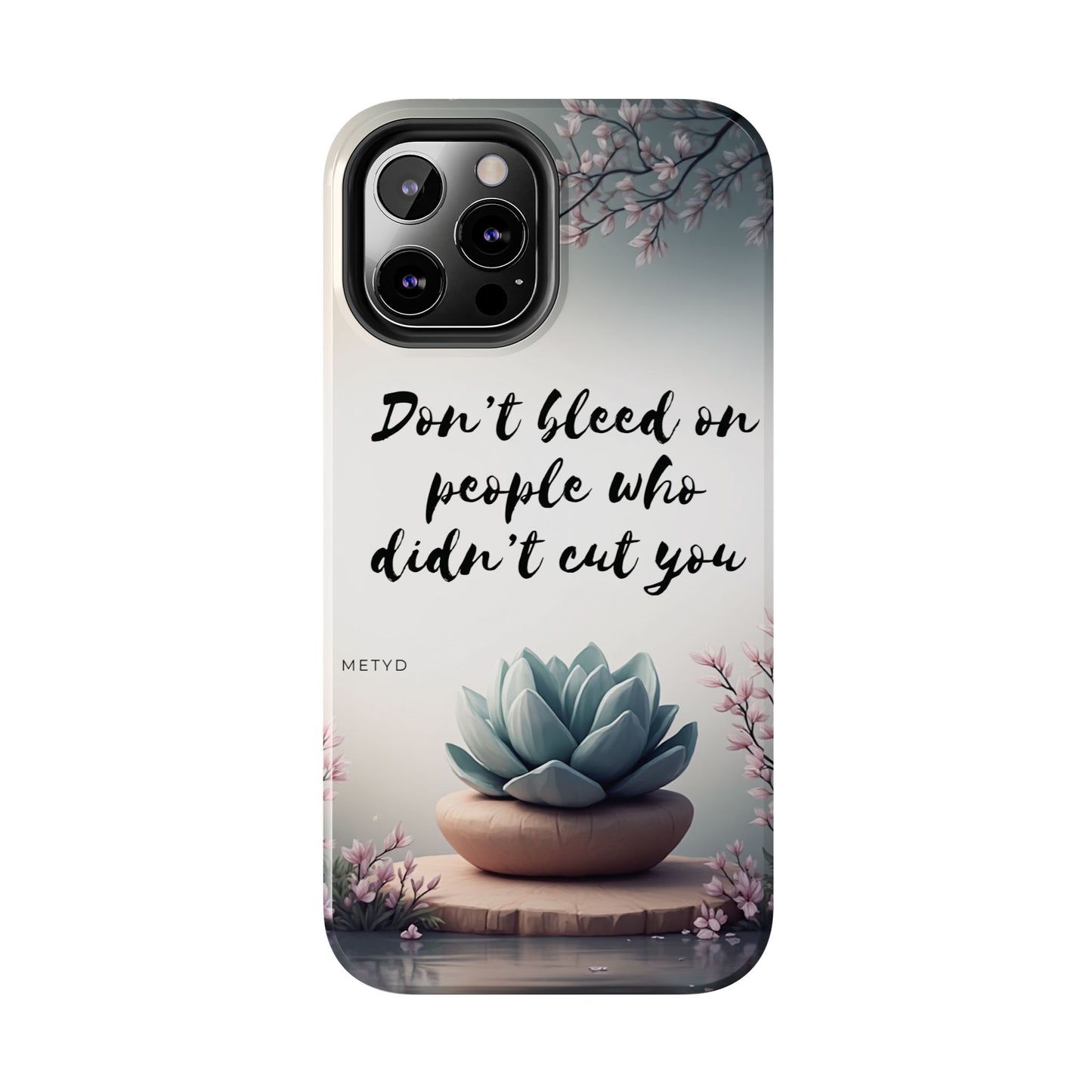 Phone Case - Don’t bleed on people who didn’t cut you METYD