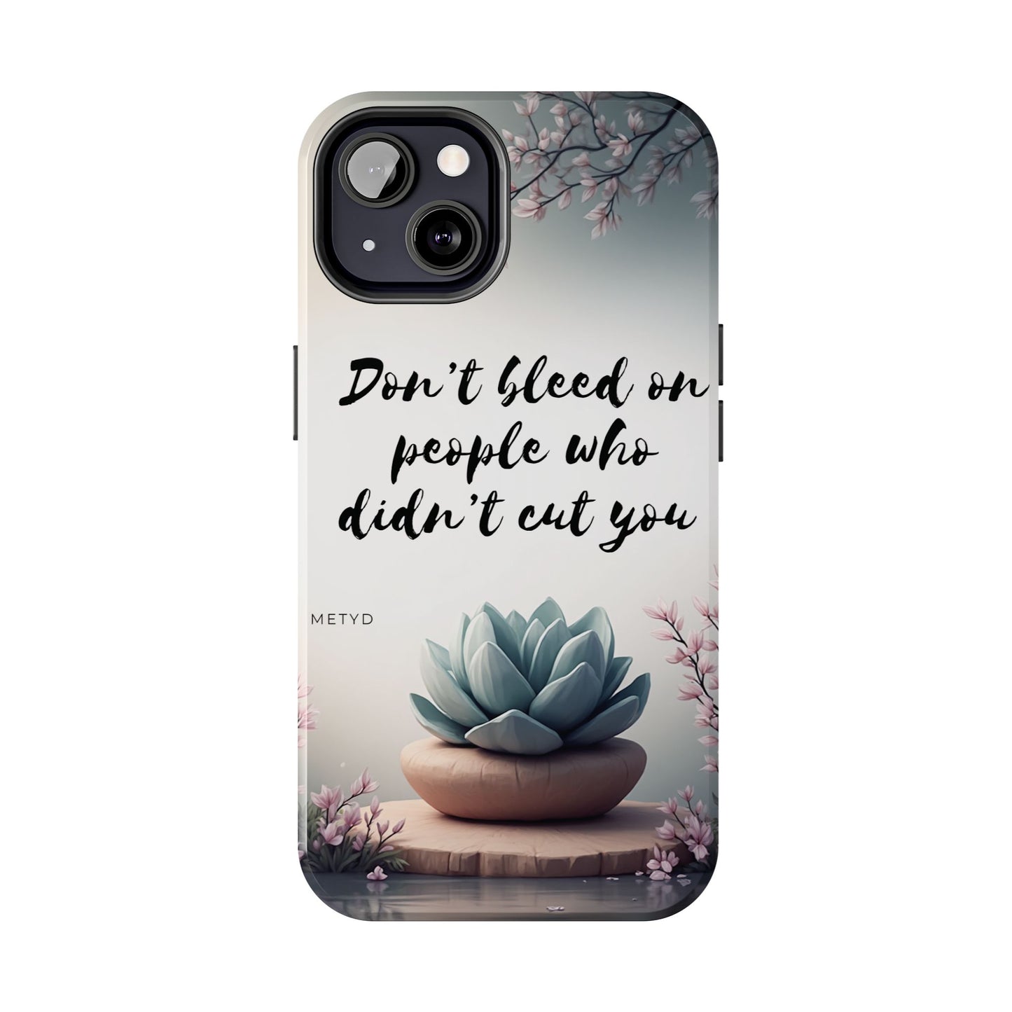 Phone Case - Don’t bleed on people who didn’t cut you METYD