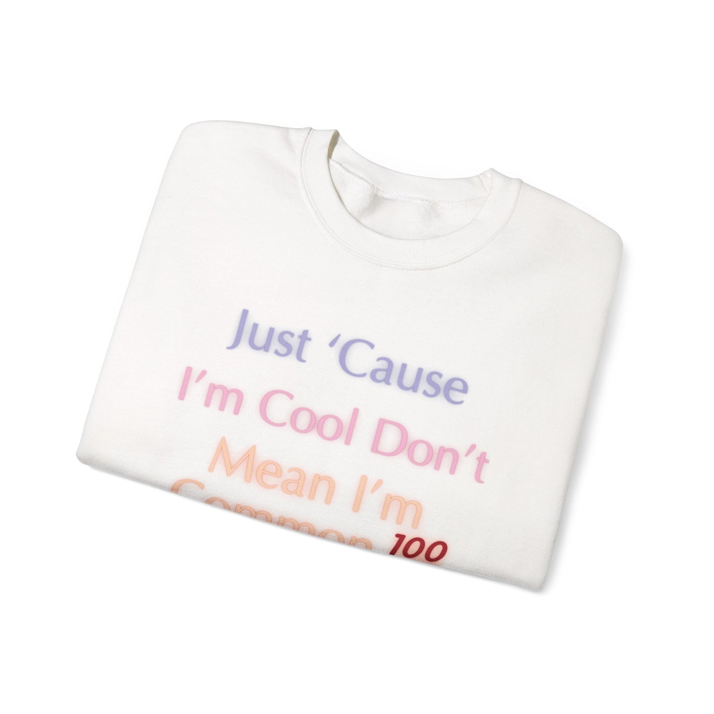 Just ‘cause I’m cool don’t mean I’m common 💯Unisex Heavy Blend™ Crewneck Sweatshirt