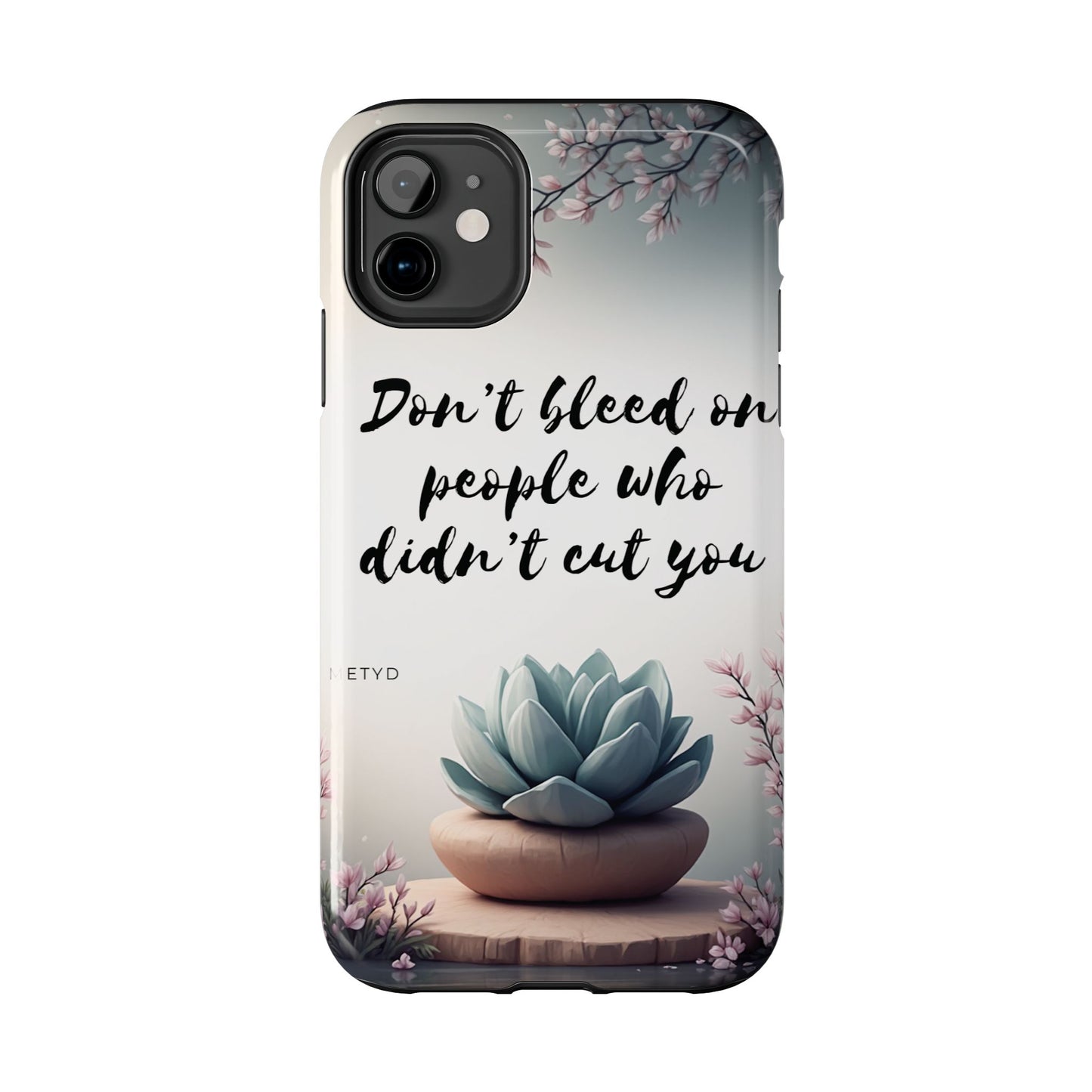Phone Case - Don’t bleed on people who didn’t cut you METYD