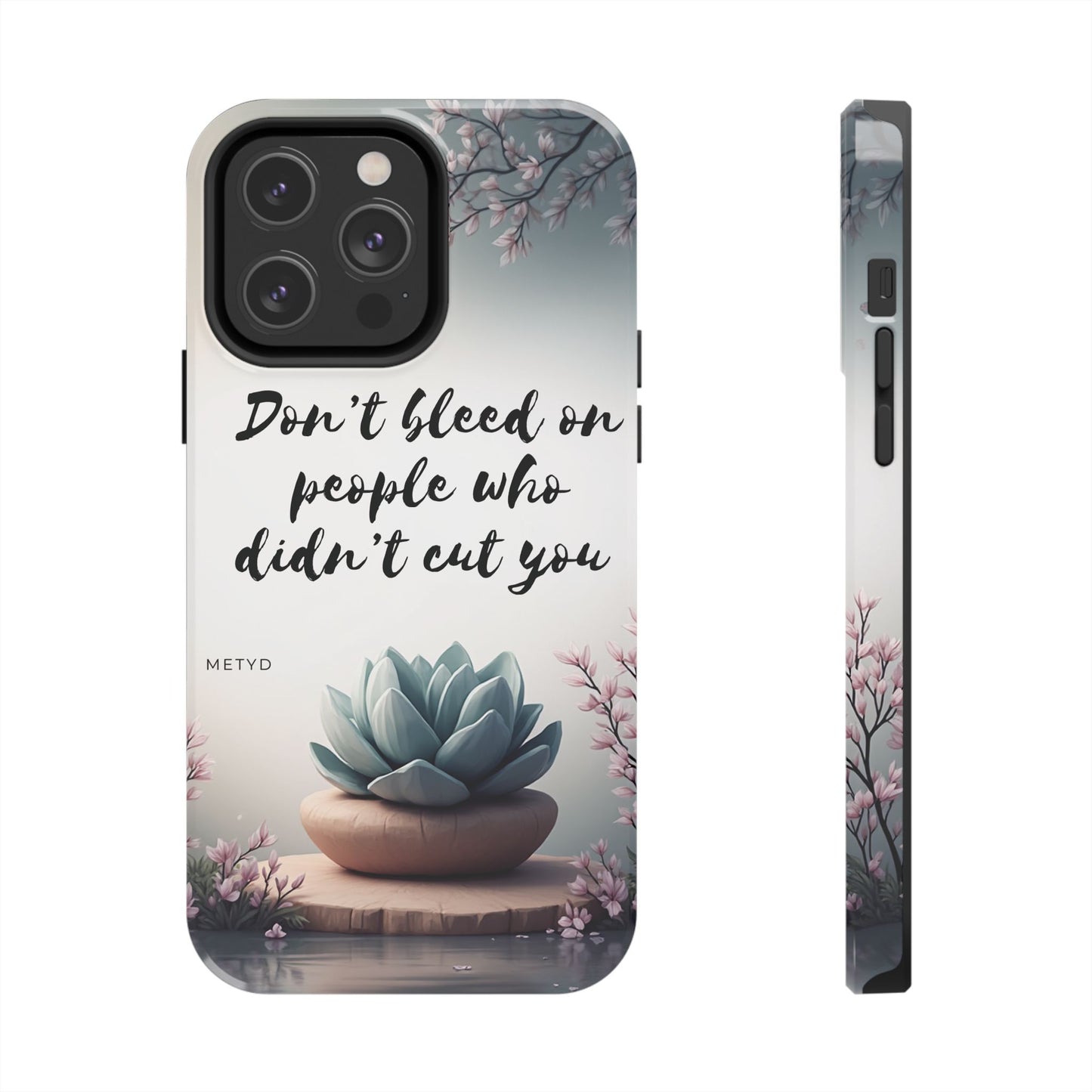Phone Case - Don’t bleed on people who didn’t cut you METYD