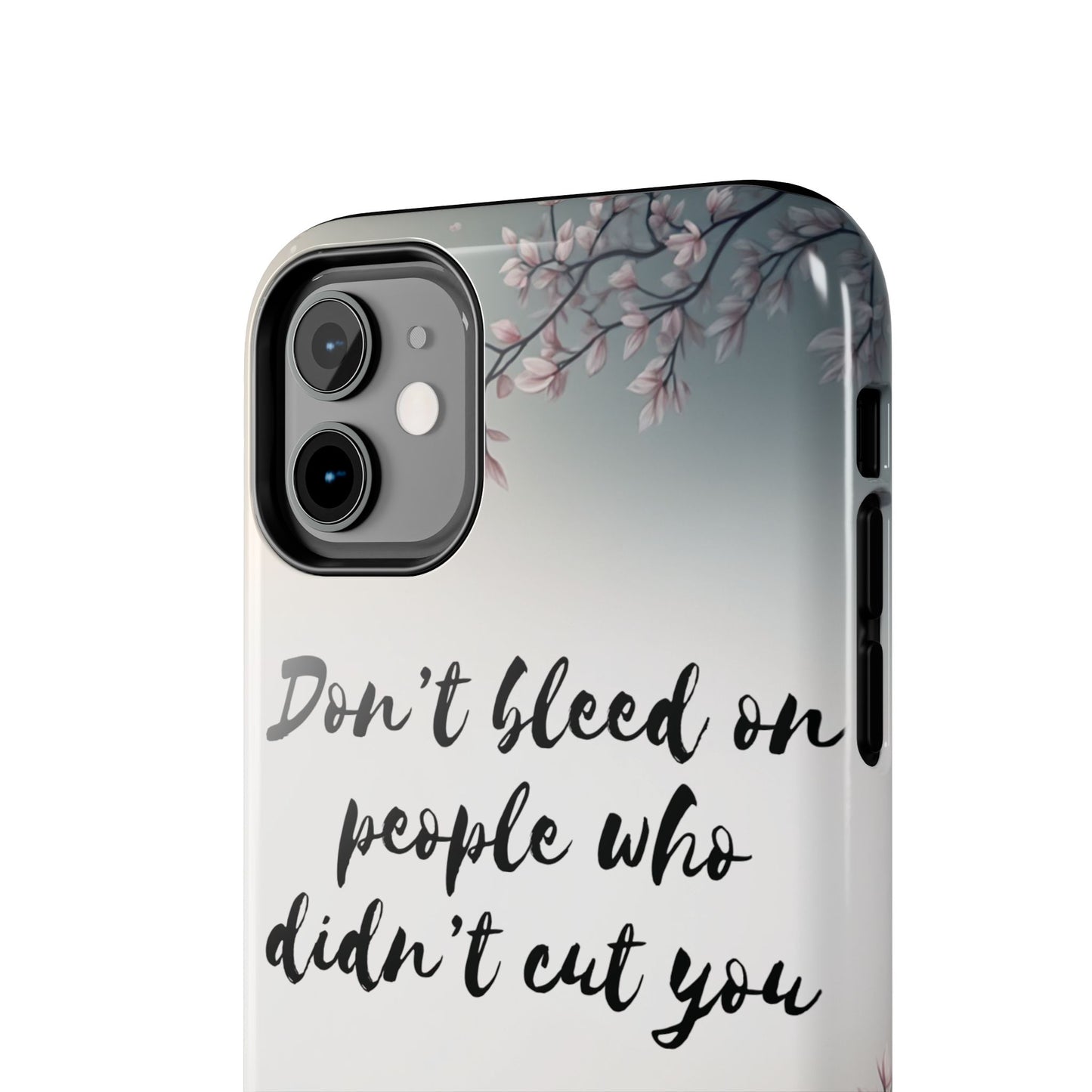 Phone Case - Don’t bleed on people who didn’t cut you METYD