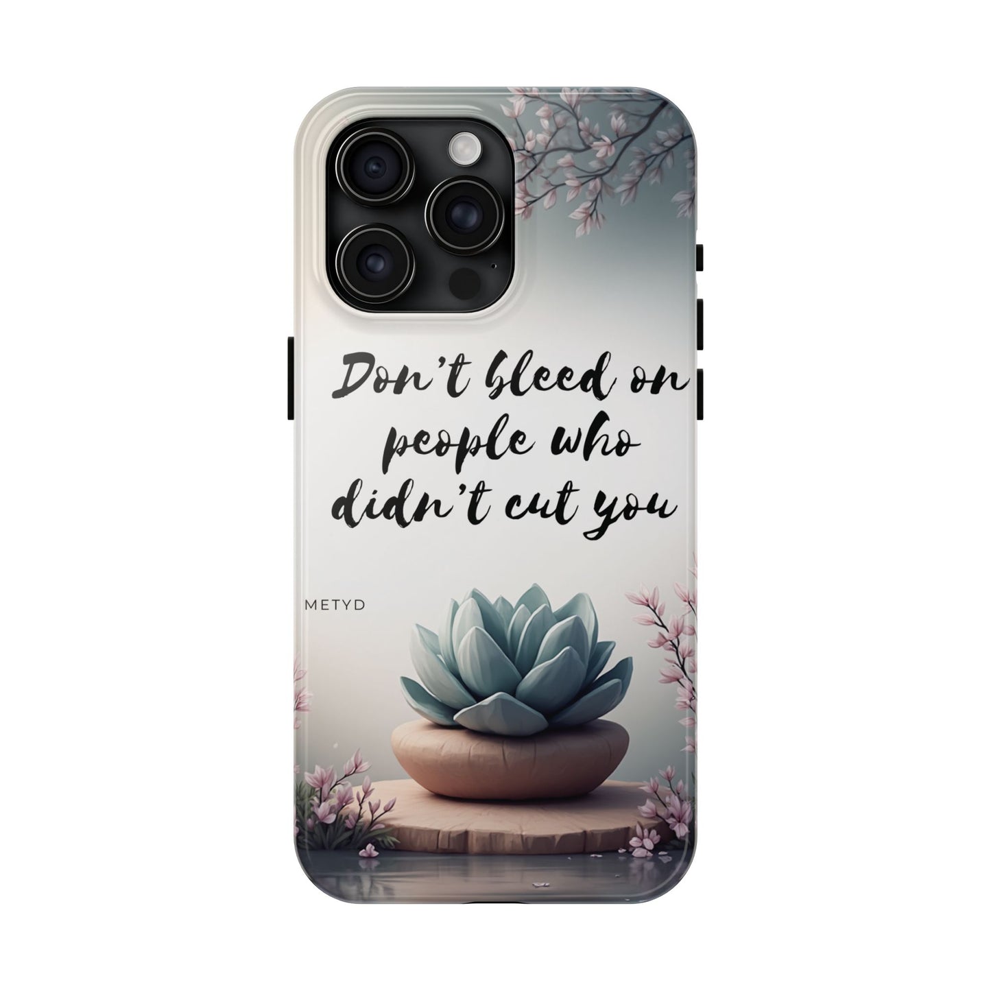 Phone Case - Don’t bleed on people who didn’t cut you METYD
