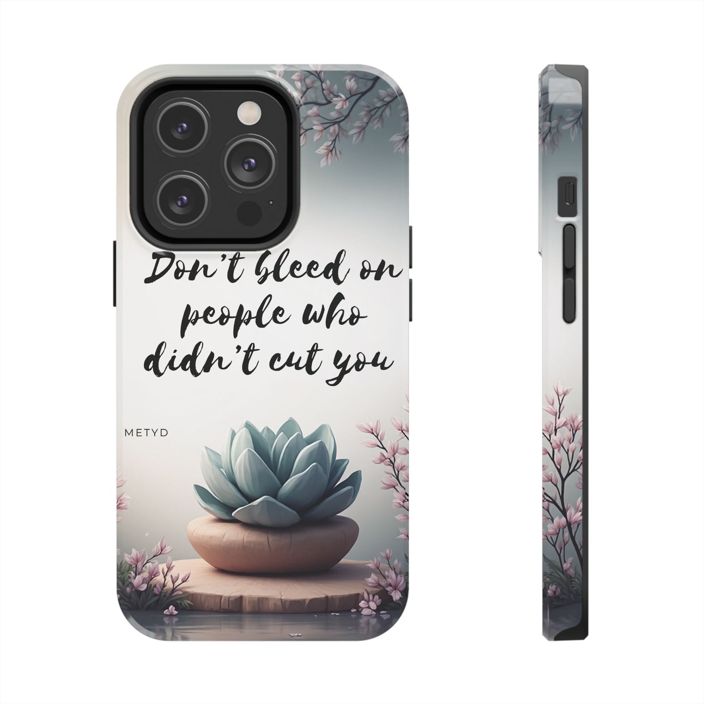 Phone Case - Don’t bleed on people who didn’t cut you METYD