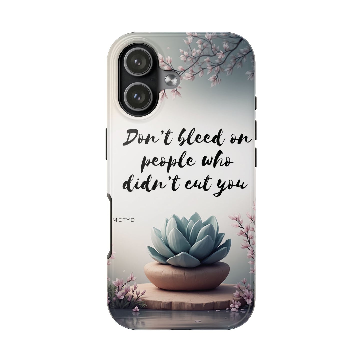 Phone Case - Don’t bleed on people who didn’t cut you METYD
