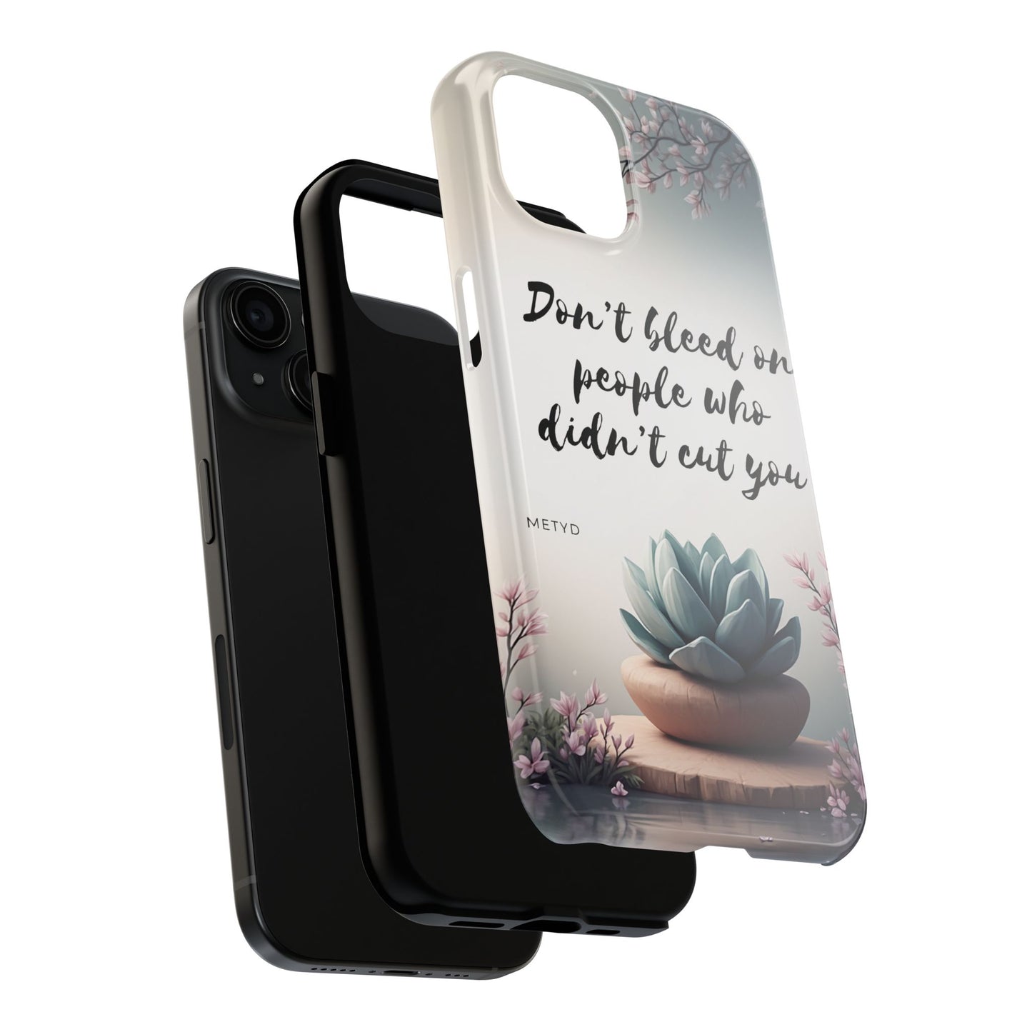 Phone Case - Don’t bleed on people who didn’t cut you METYD