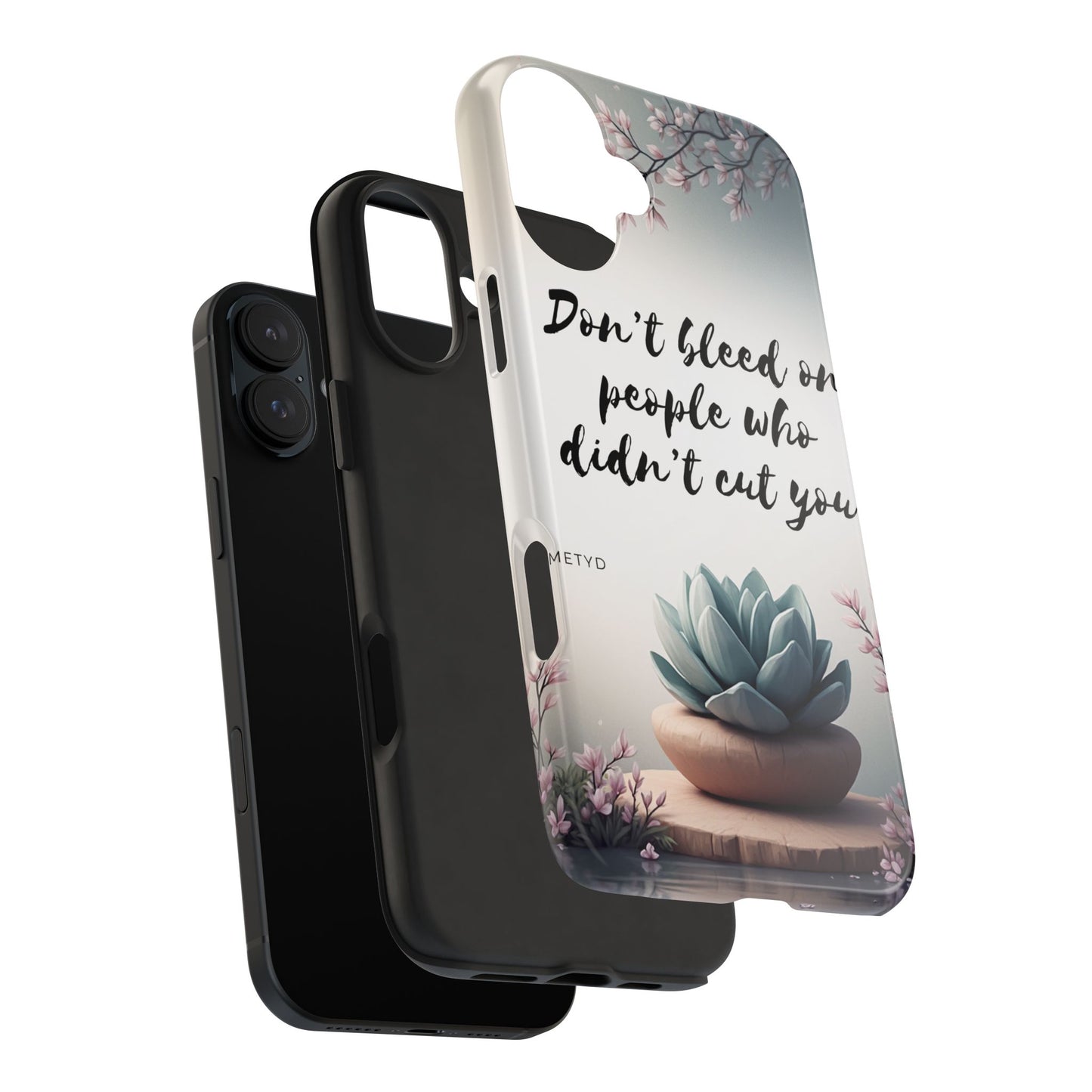 Phone Case - Don’t bleed on people who didn’t cut you METYD
