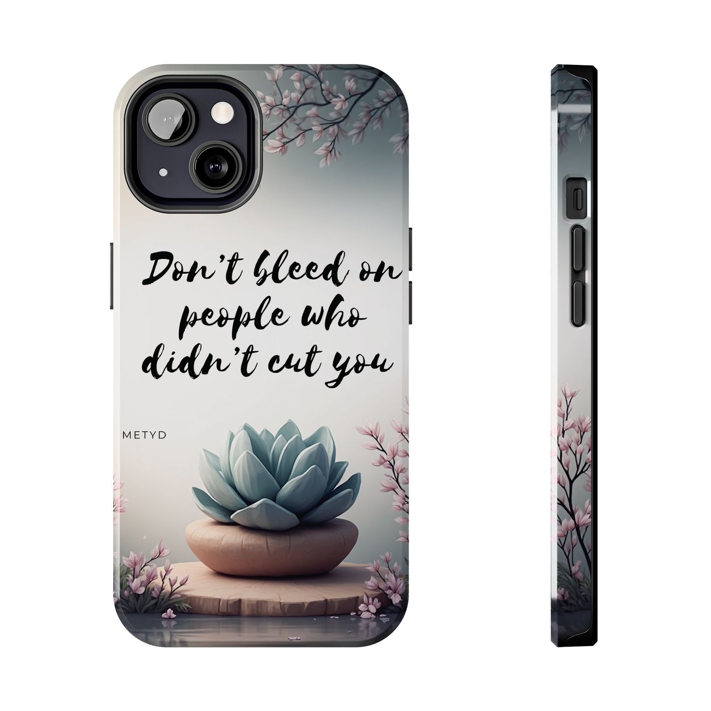Phone Case - Don’t bleed on people who didn’t cut you METYD