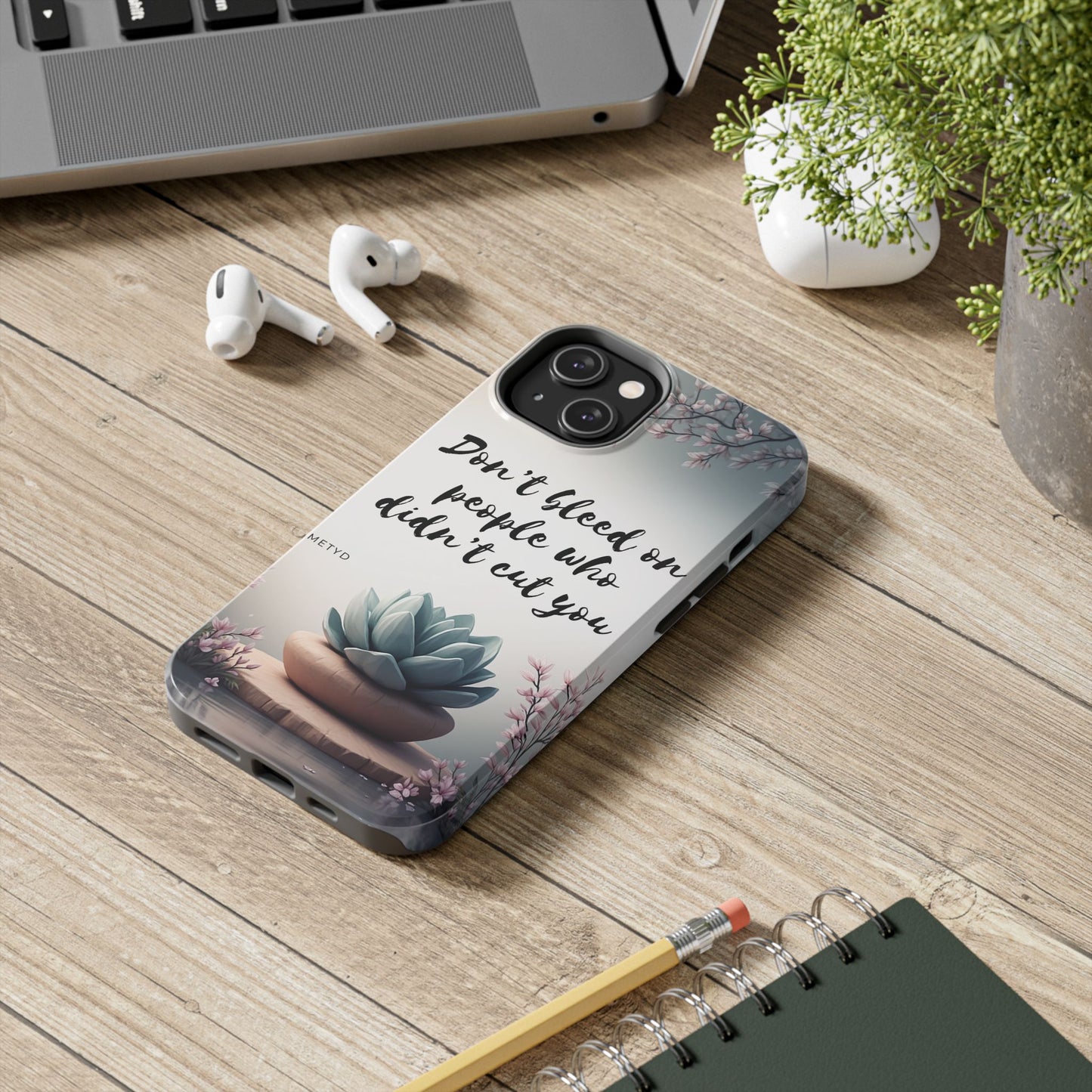 Phone Case - Don’t bleed on people who didn’t cut you METYD
