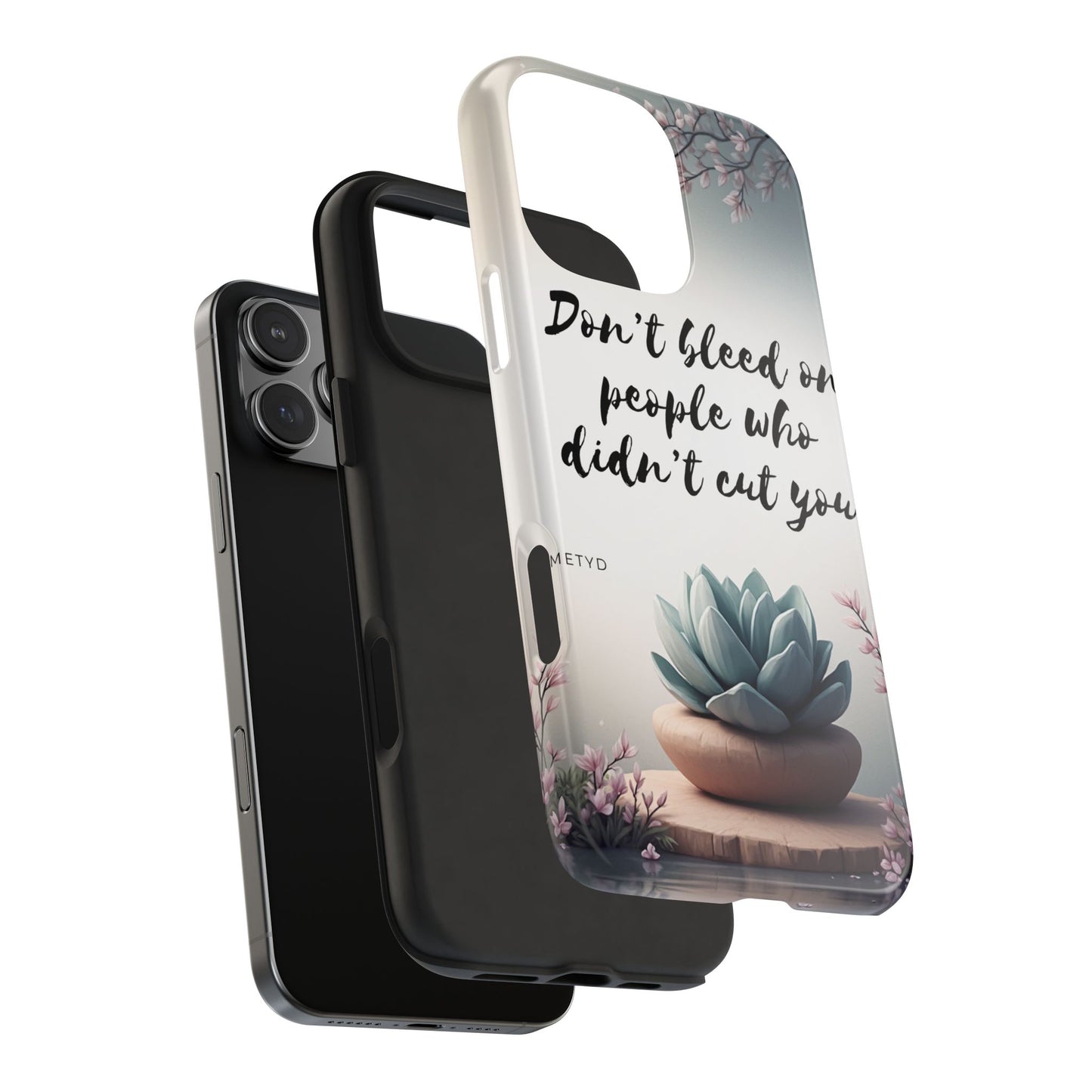 Phone Case - Don’t bleed on people who didn’t cut you METYD