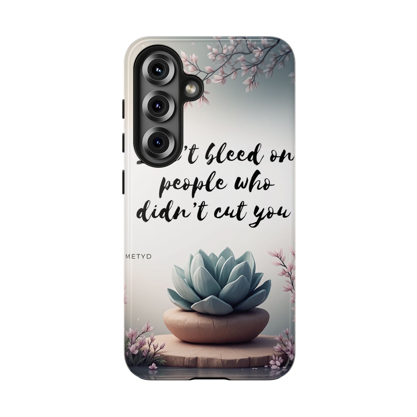 Phone Case - Don’t bleed on people who didn’t cut you METYD