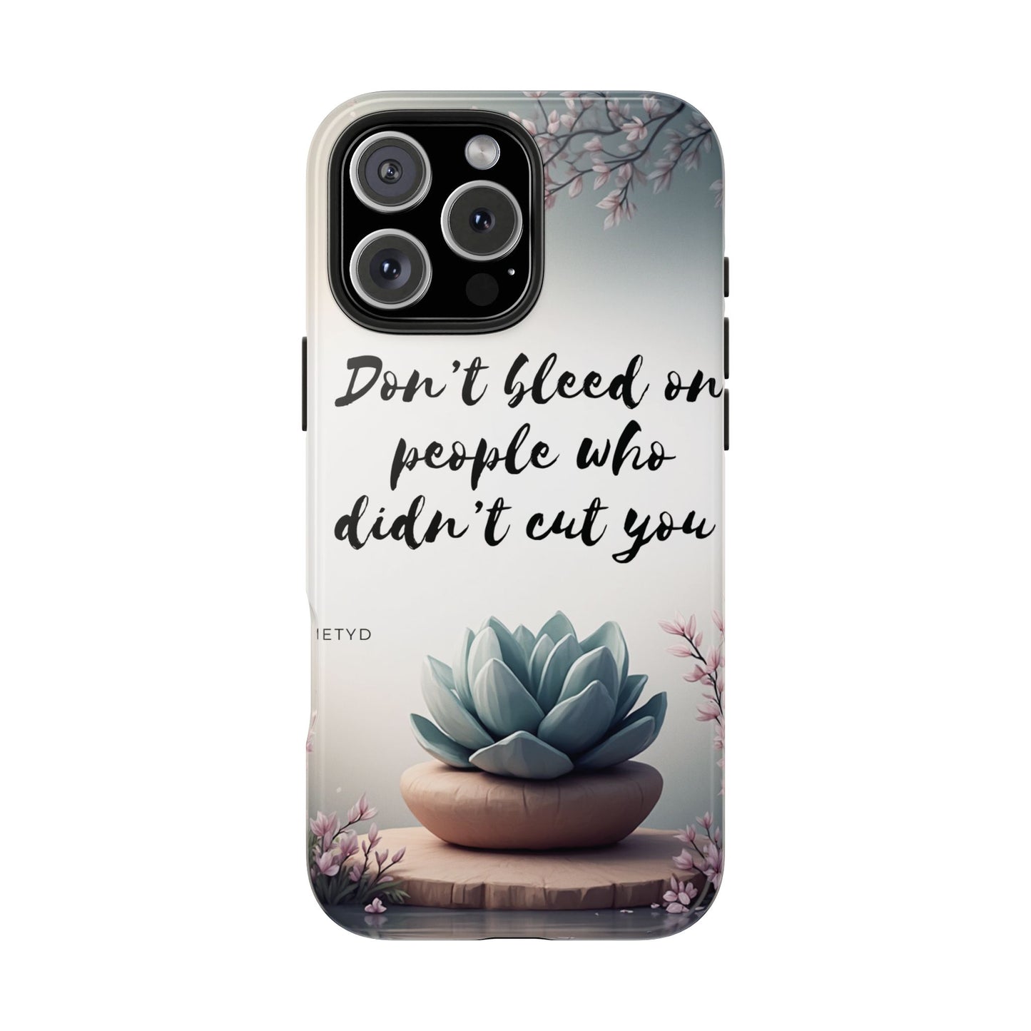 Phone Case - Don’t bleed on people who didn’t cut you METYD