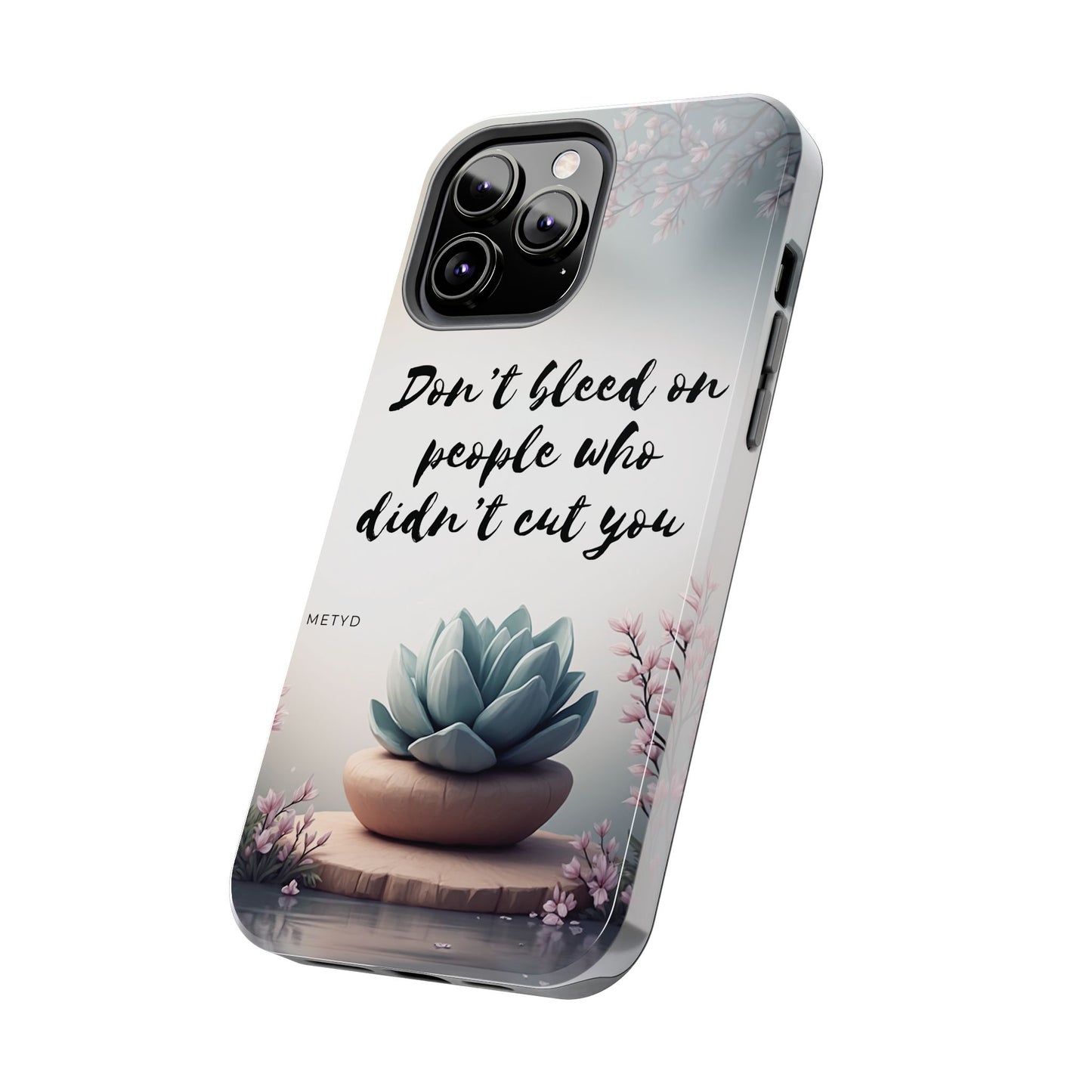 Phone Case - Don’t bleed on people who didn’t cut you METYD