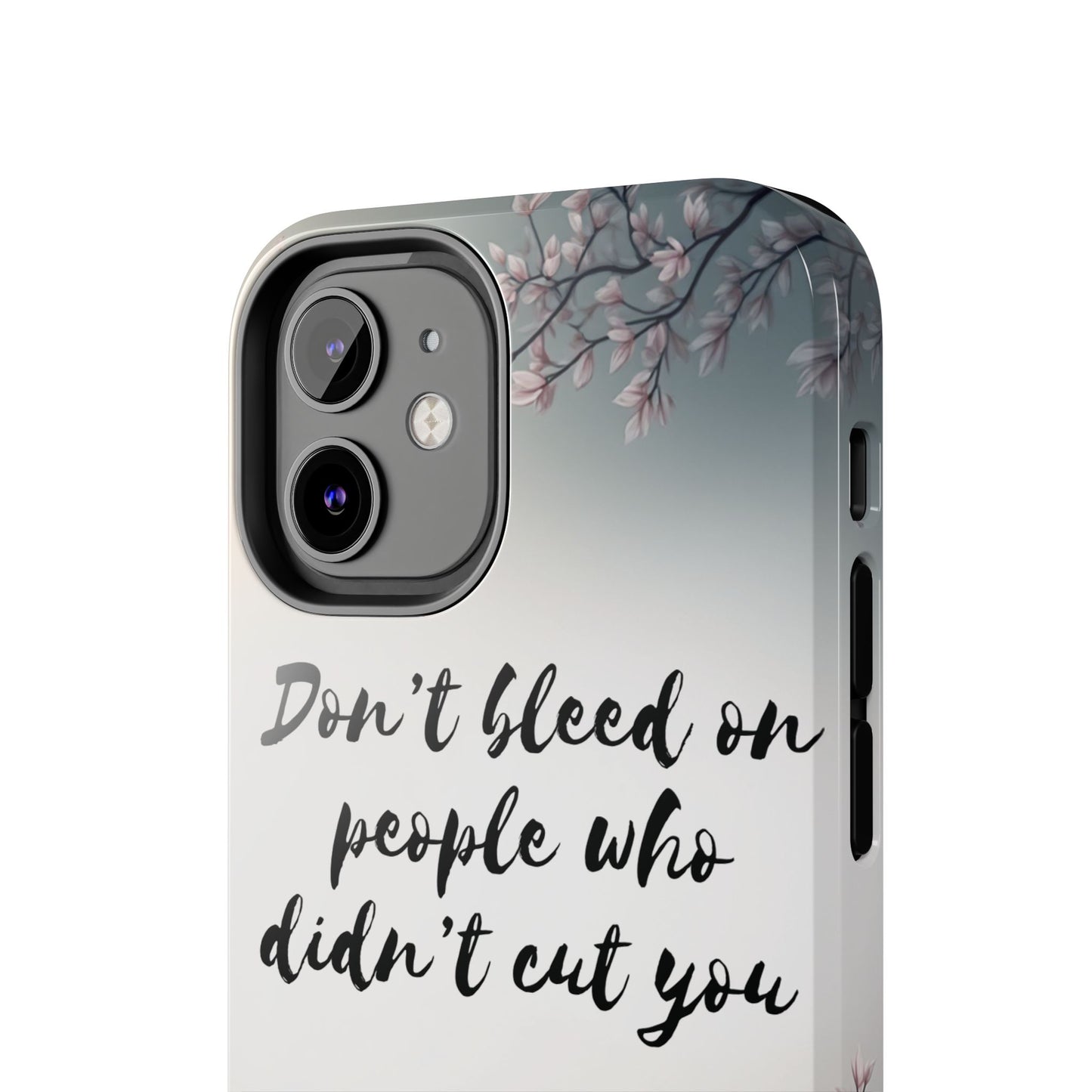 Phone Case - Don’t bleed on people who didn’t cut you METYD