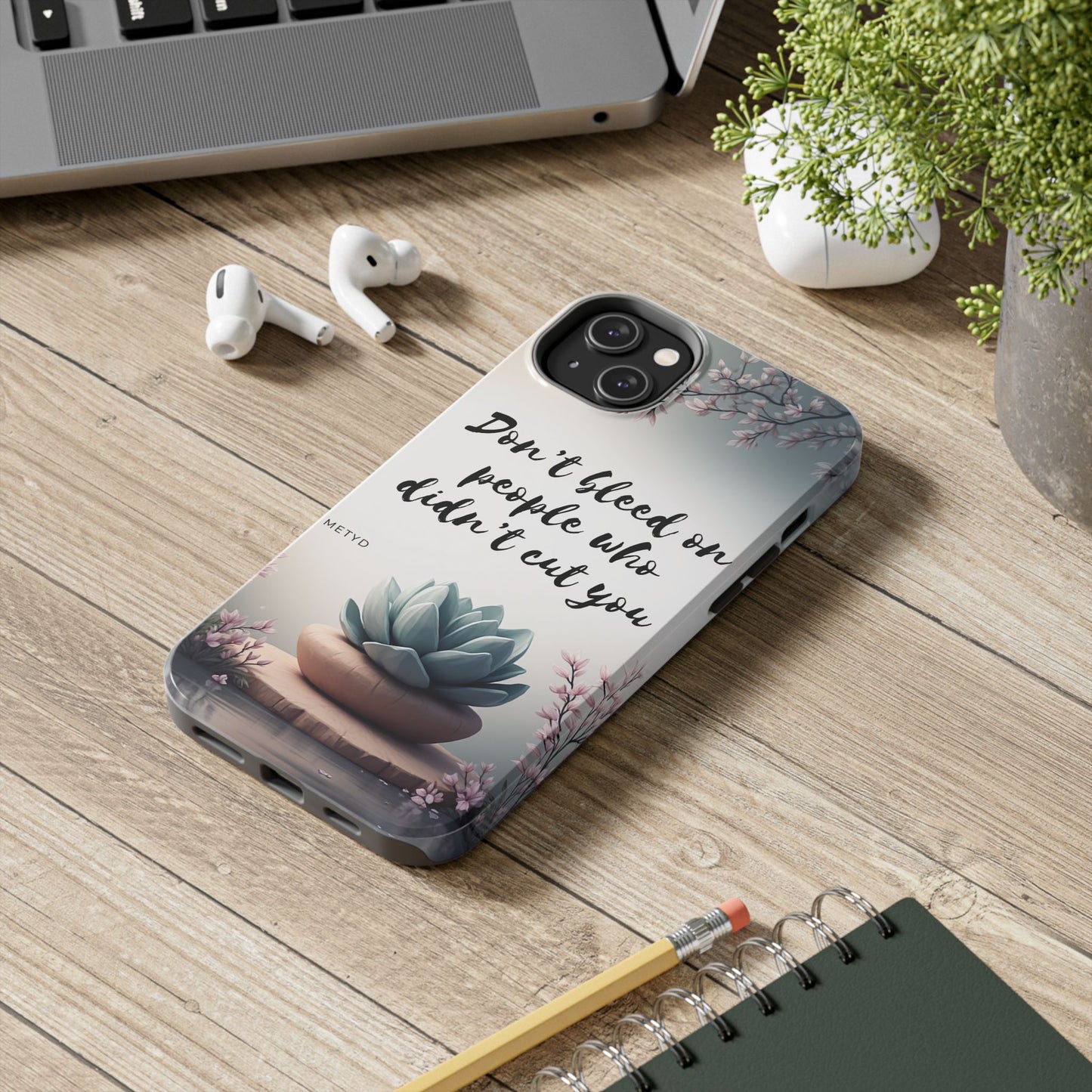 Phone Case - Don’t bleed on people who didn’t cut you METYD