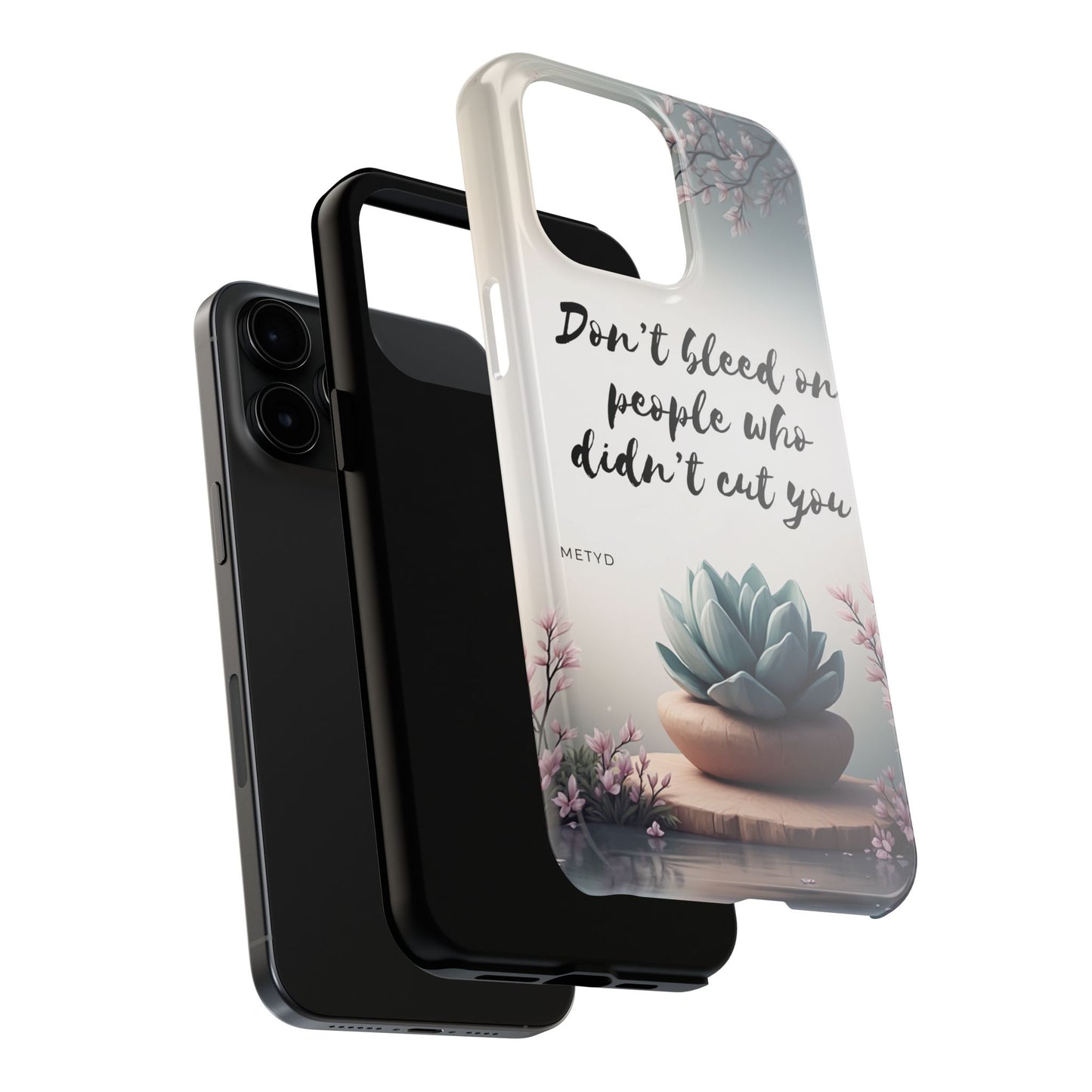 Phone Case - Don’t bleed on people who didn’t cut you METYD