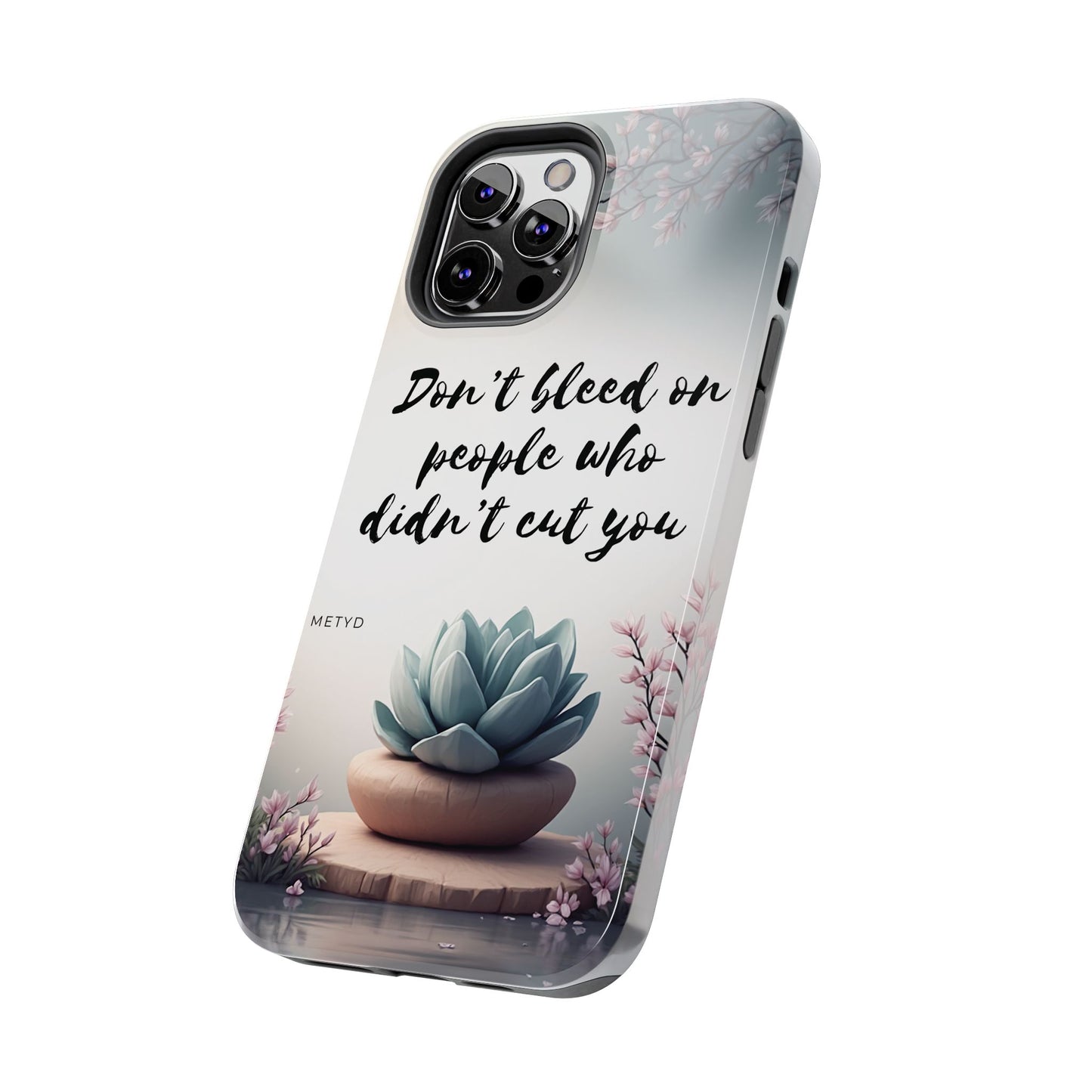 Phone Case - Don’t bleed on people who didn’t cut you METYD