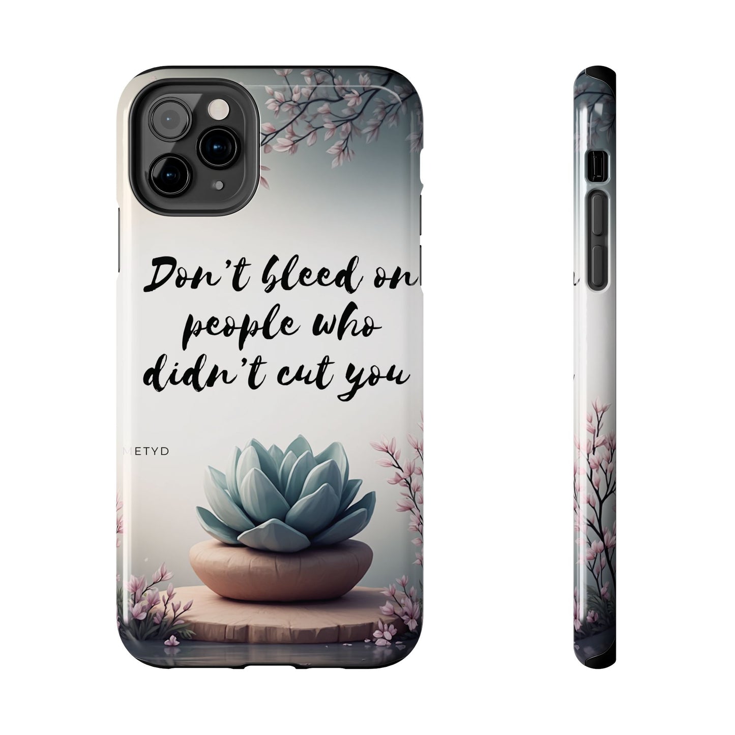 Phone Case - Don’t bleed on people who didn’t cut you METYD