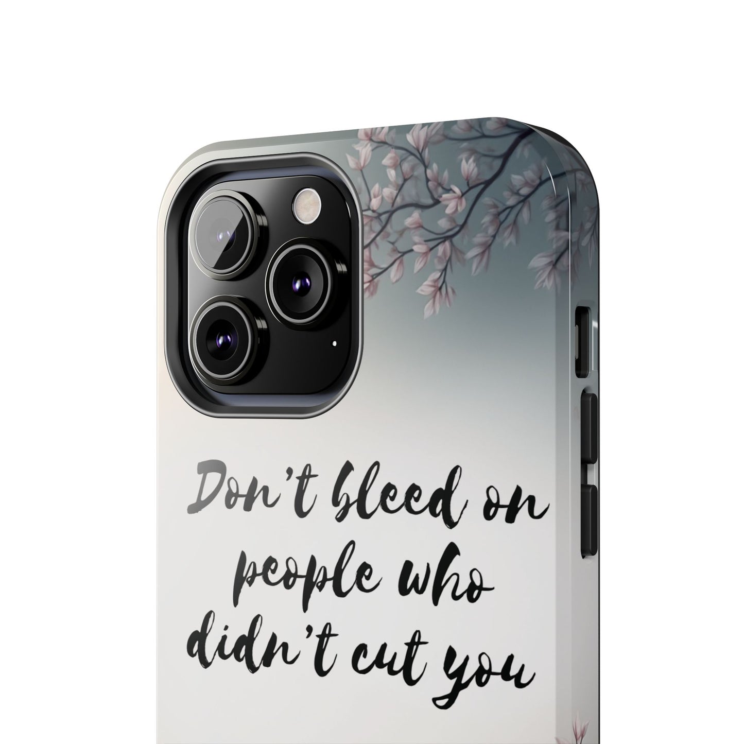 Phone Case - Don’t bleed on people who didn’t cut you METYD