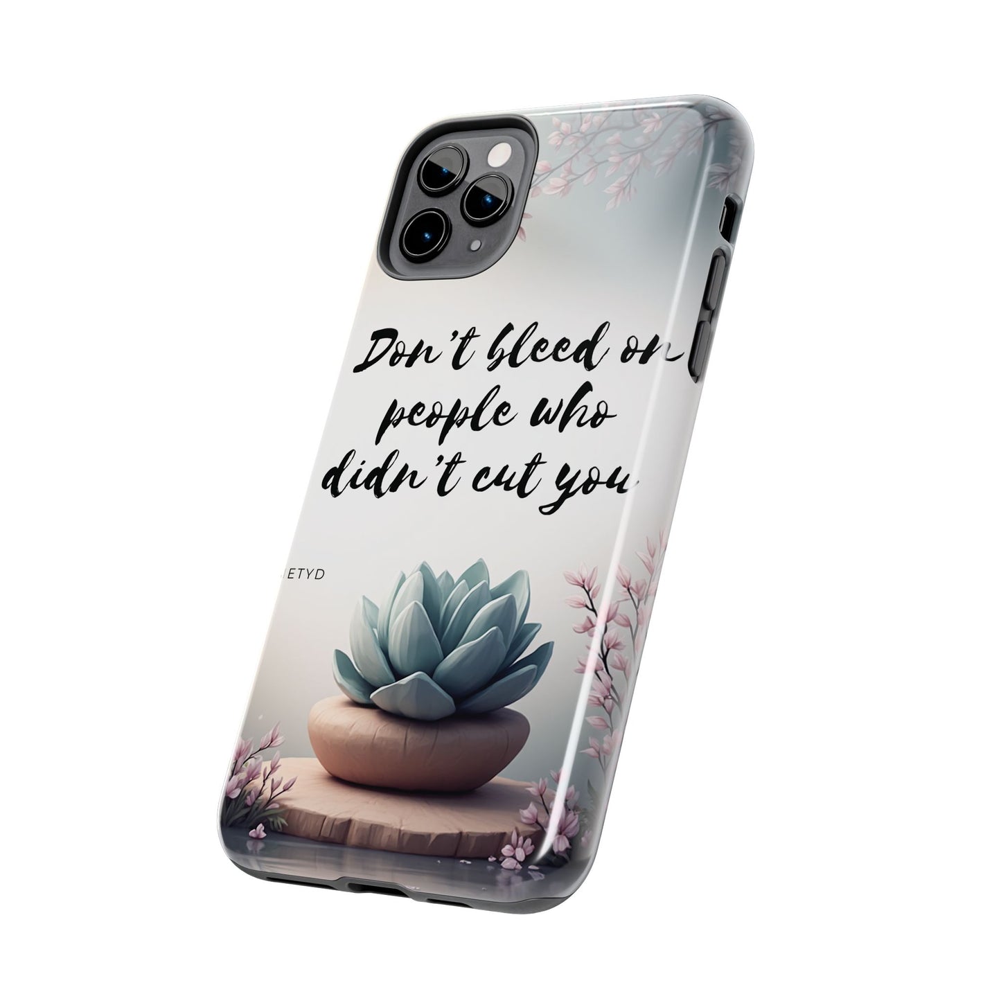 Phone Case - Don’t bleed on people who didn’t cut you METYD