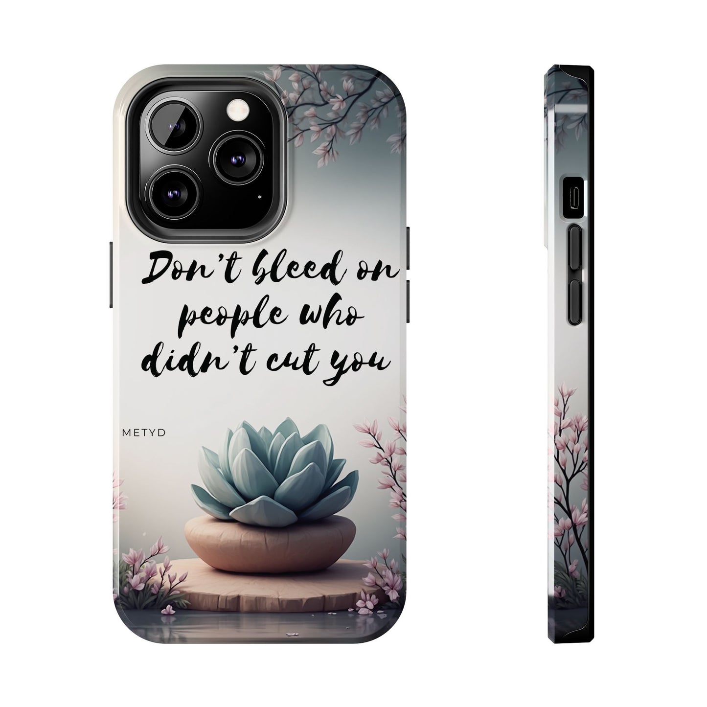 Phone Case - Don’t bleed on people who didn’t cut you METYD