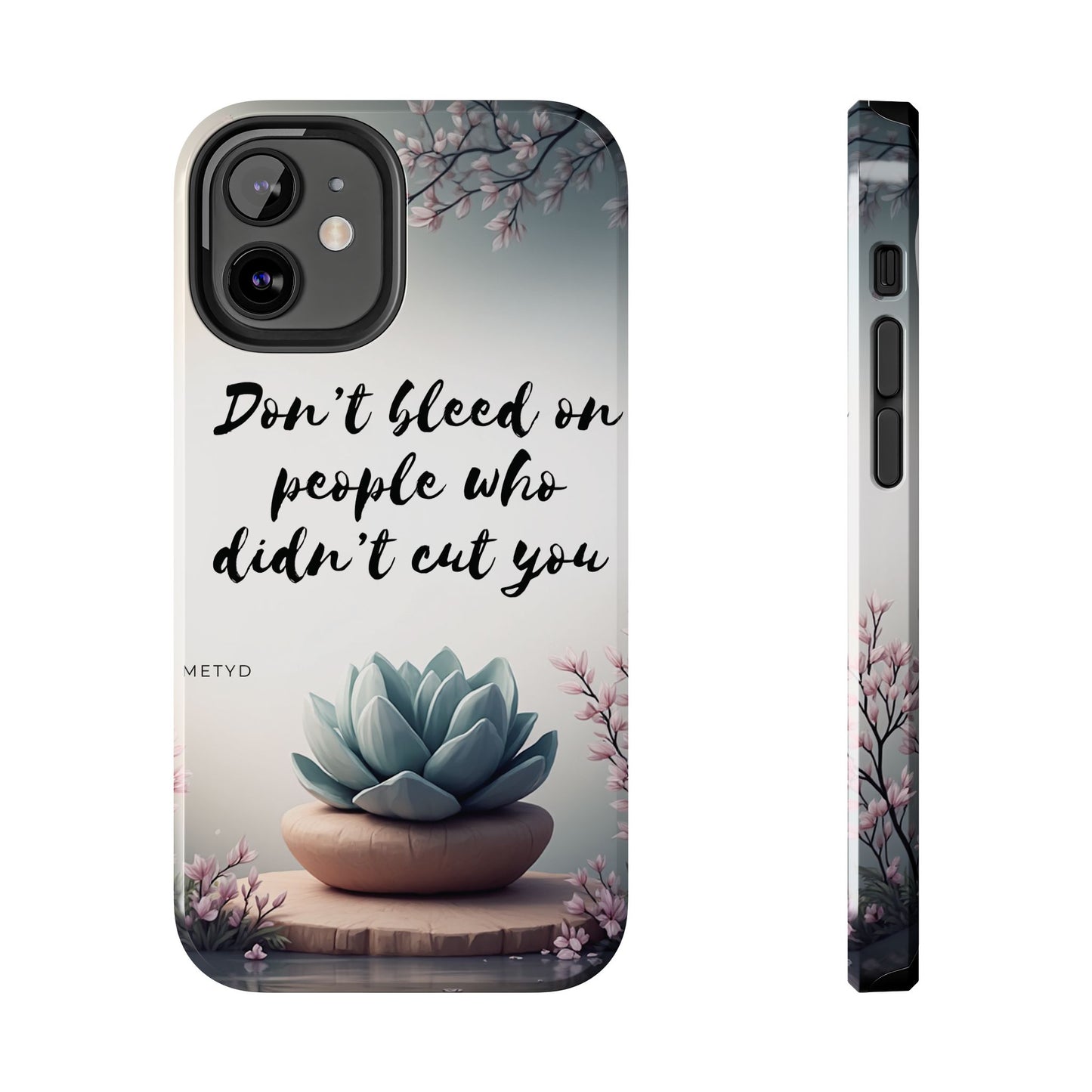 Phone Case - Don’t bleed on people who didn’t cut you METYD