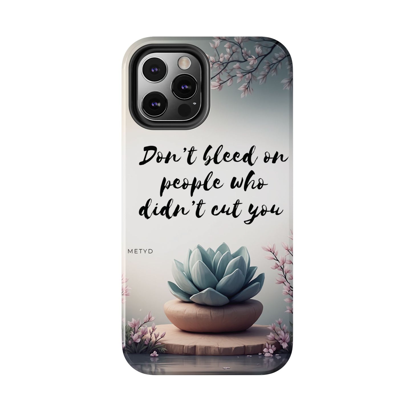 Phone Case - Don’t bleed on people who didn’t cut you METYD