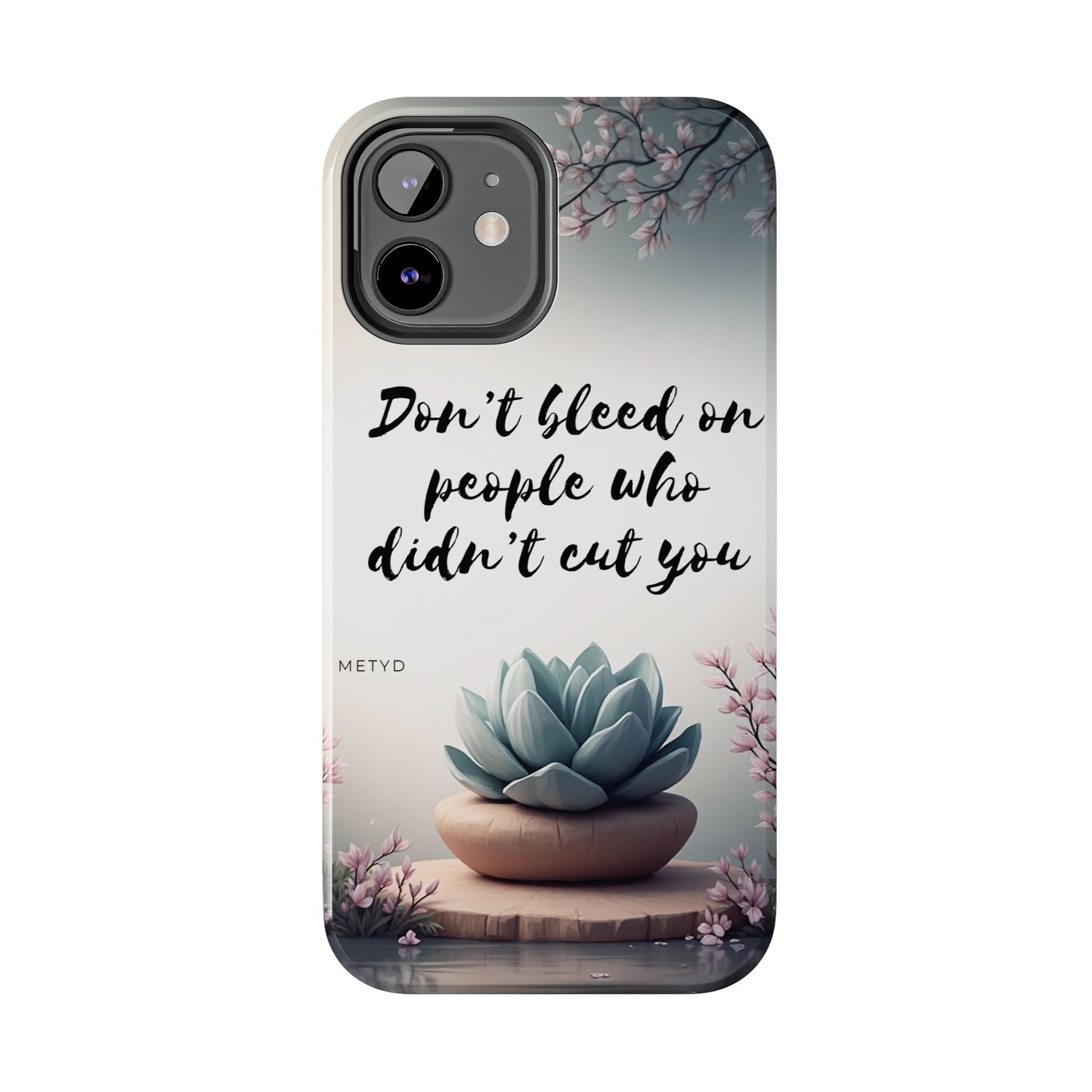 Phone Case - Don’t bleed on people who didn’t cut you METYD