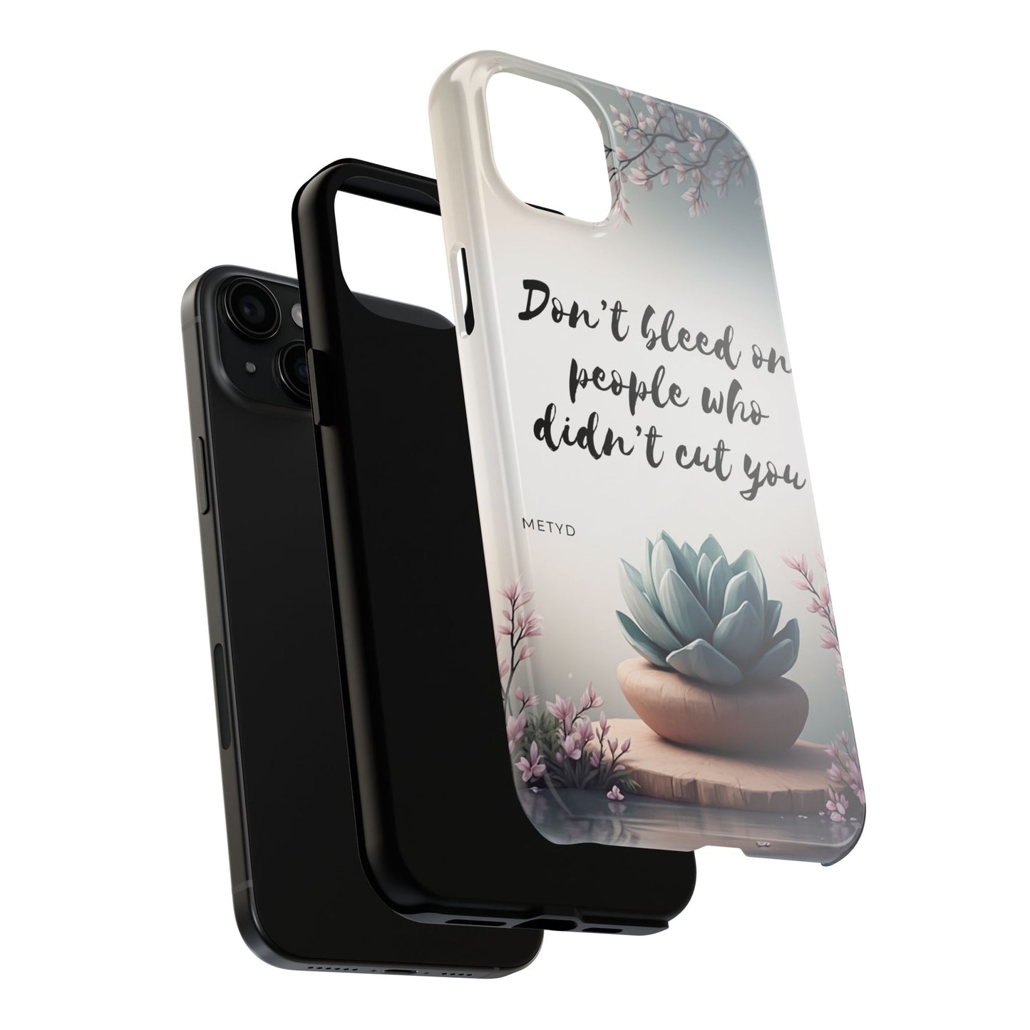 Phone Case - Don’t bleed on people who didn’t cut you METYD