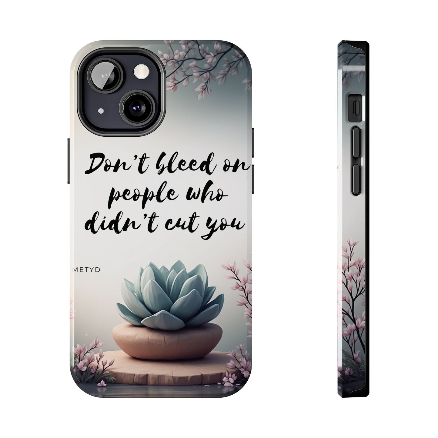 Phone Case - Don’t bleed on people who didn’t cut you METYD