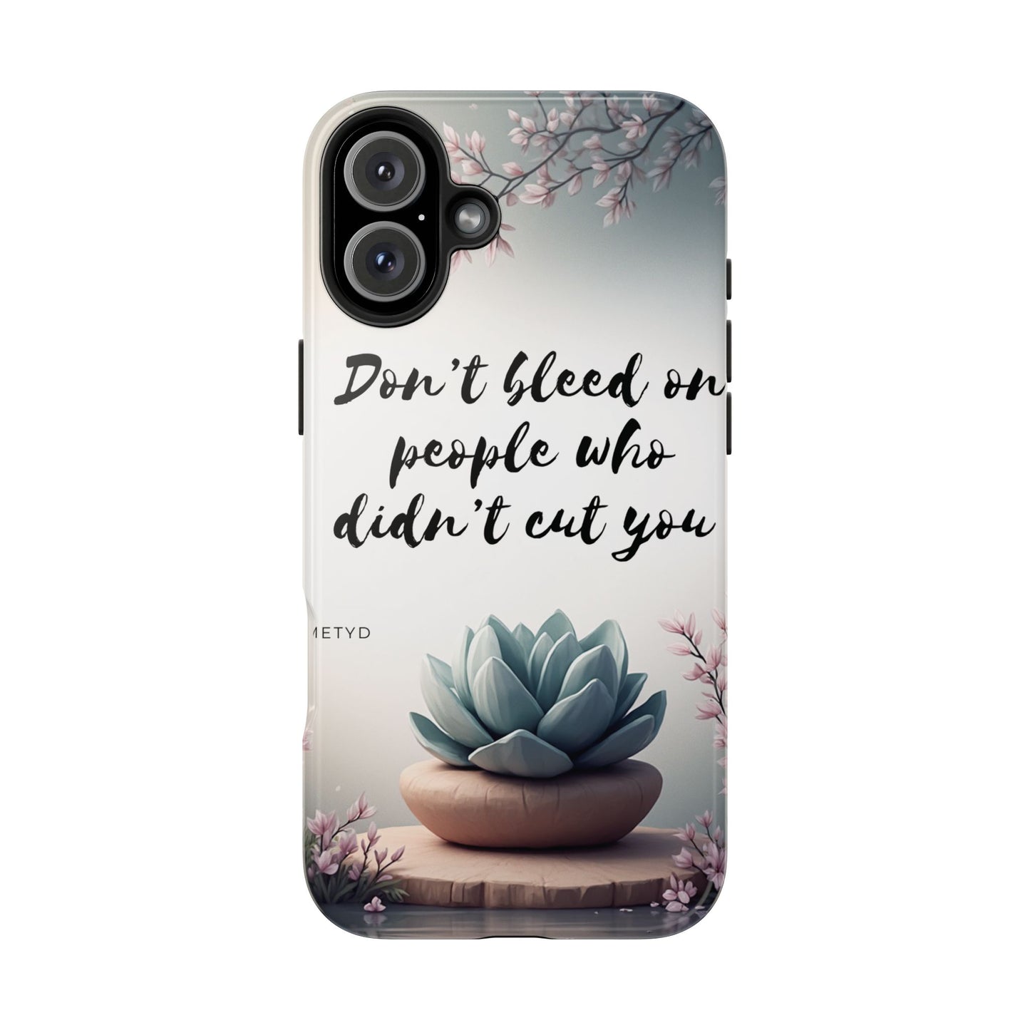 Phone Case - Don’t bleed on people who didn’t cut you METYD
