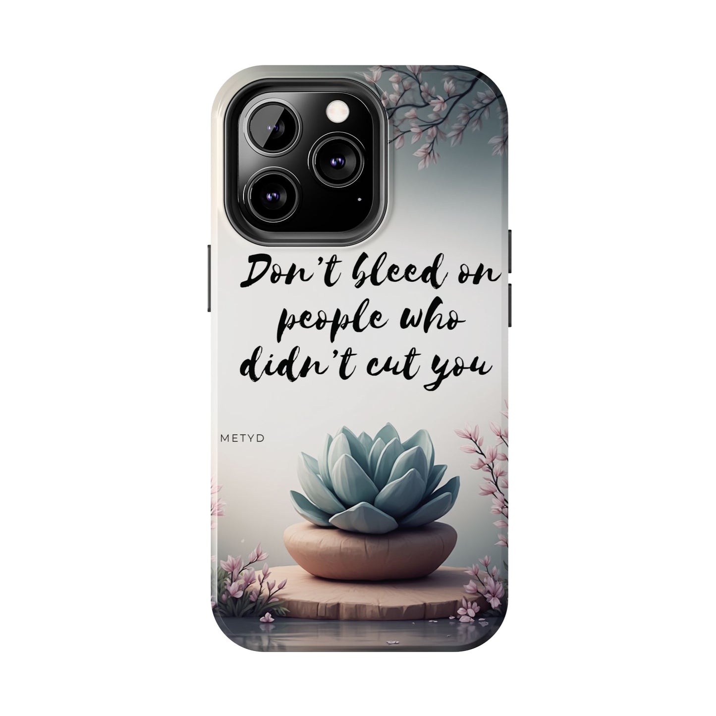 Phone Case - Don’t bleed on people who didn’t cut you METYD