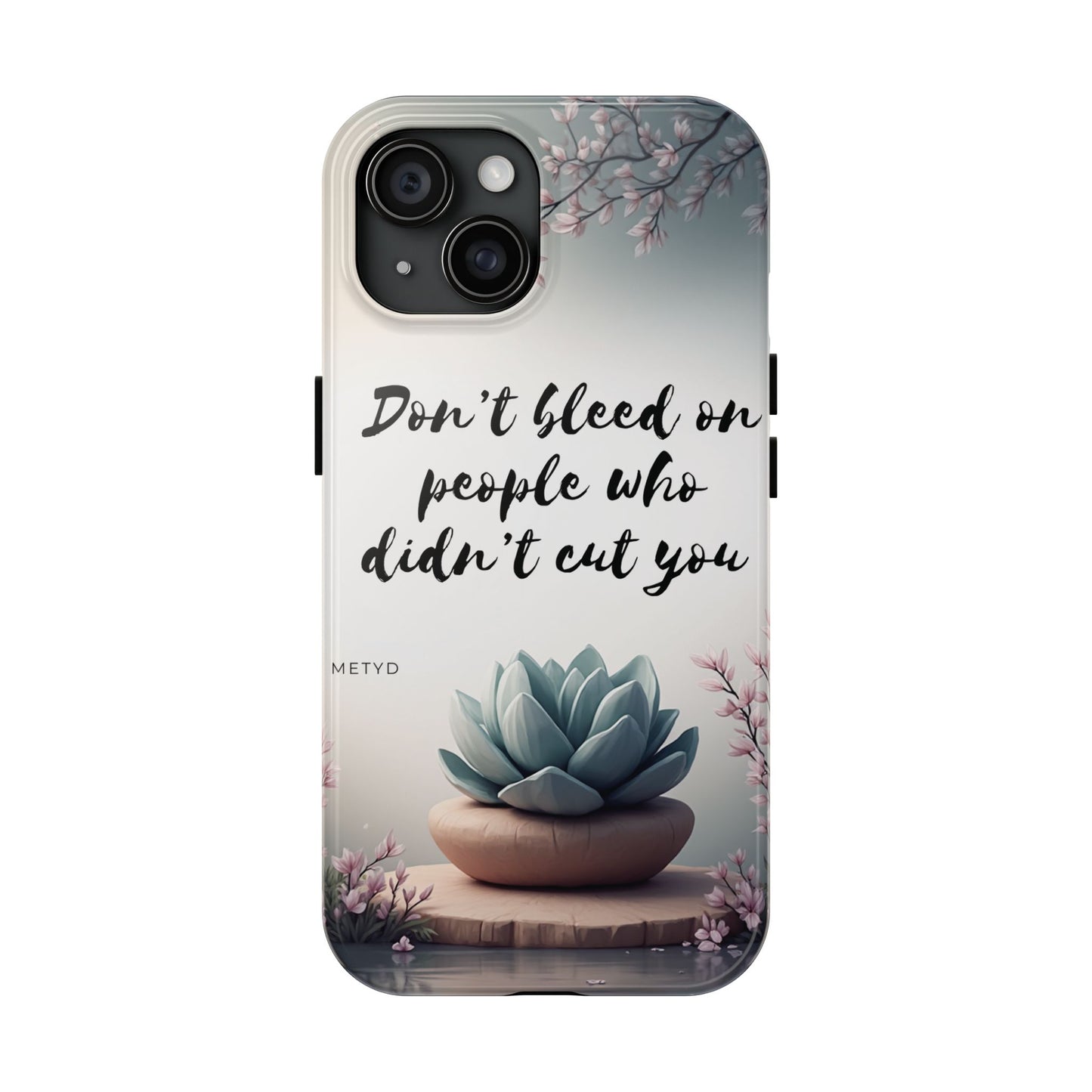 Phone Case - Don’t bleed on people who didn’t cut you METYD