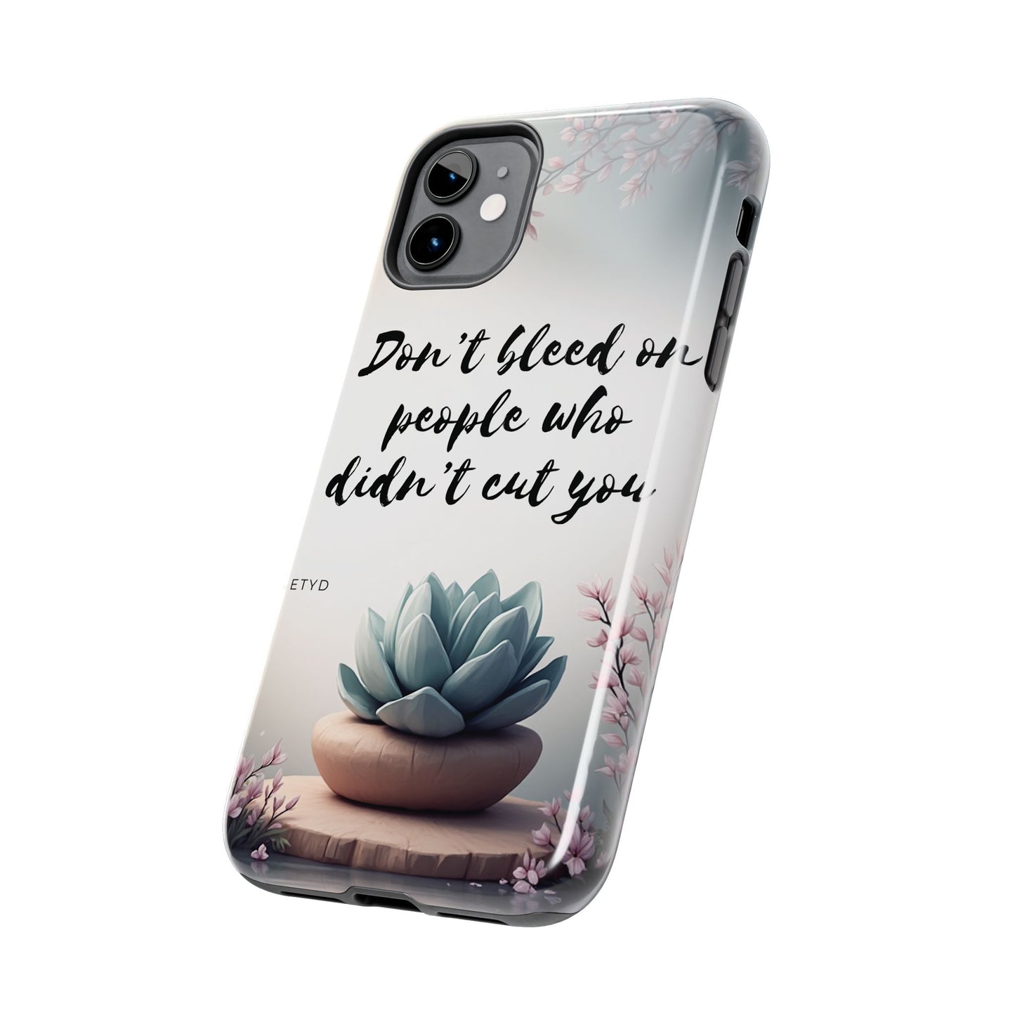 Phone Case - Don’t bleed on people who didn’t cut you METYD