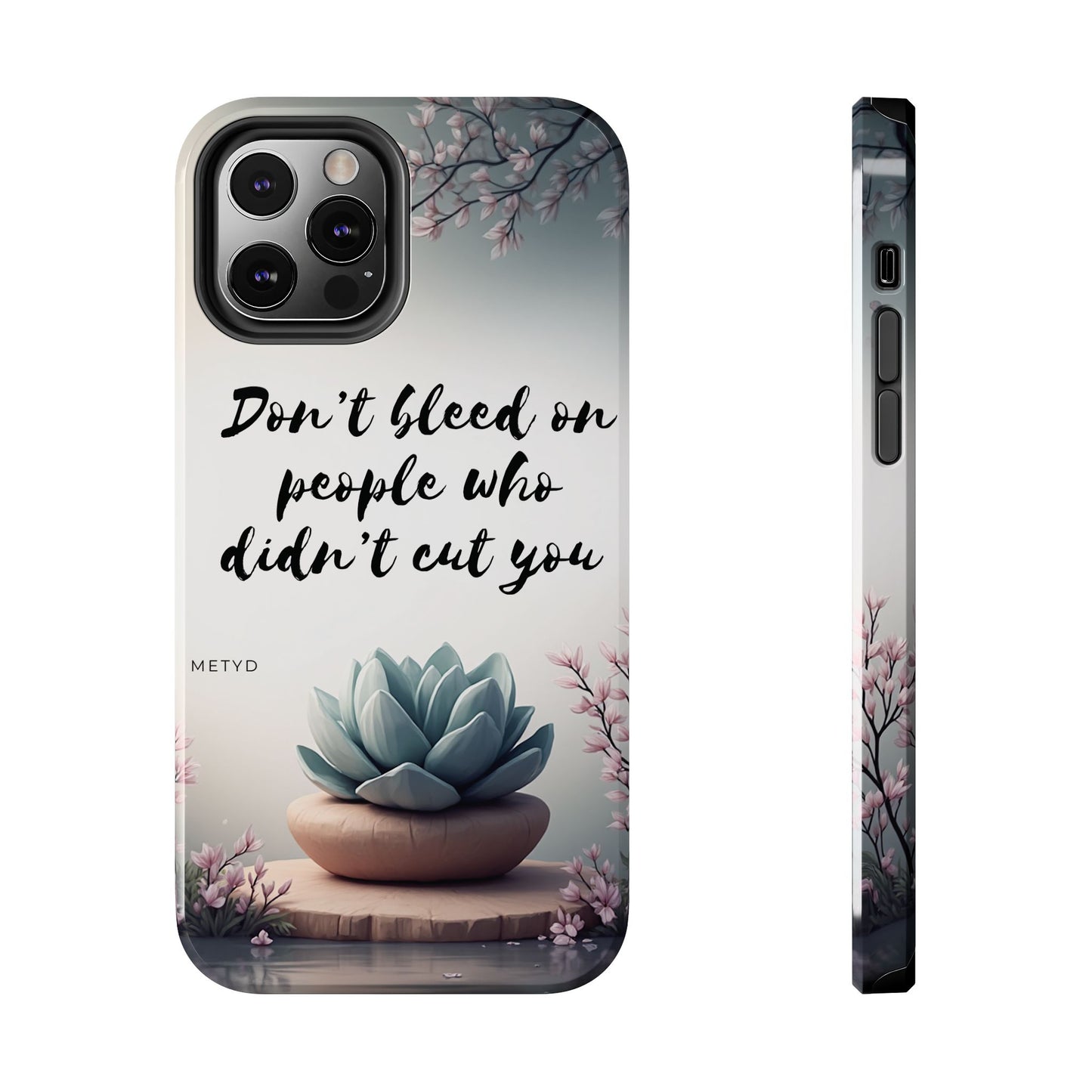Phone Case - Don’t bleed on people who didn’t cut you METYD