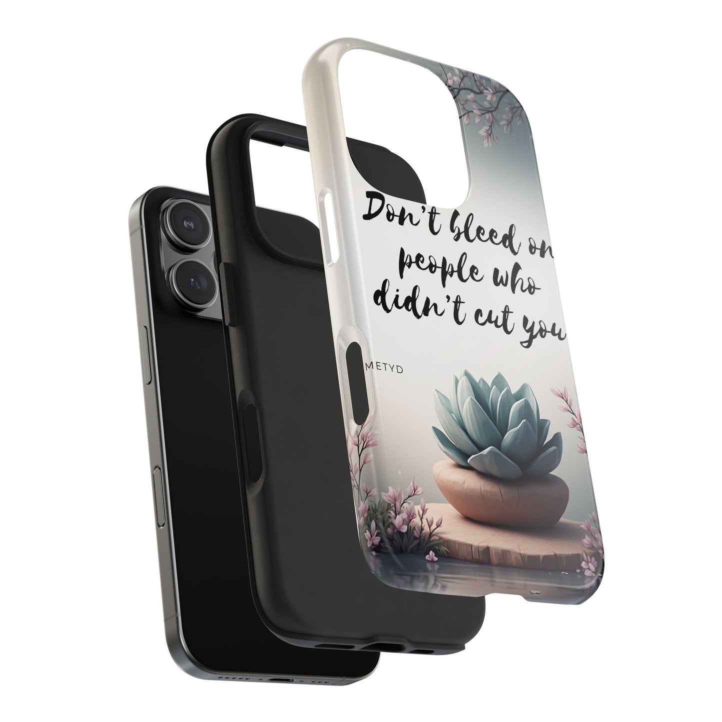 Phone Case - Don’t bleed on people who didn’t cut you METYD
